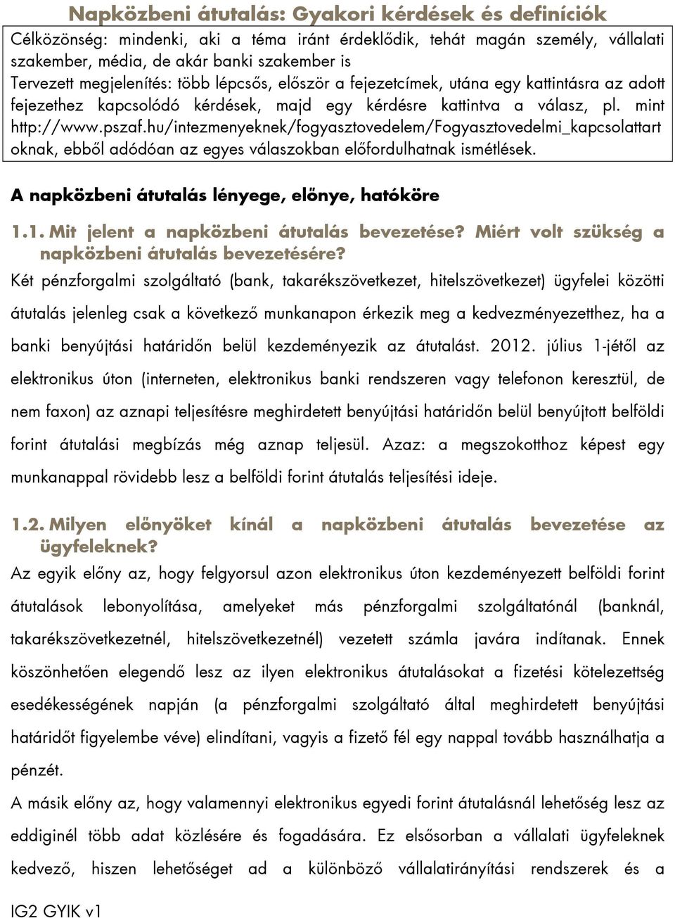 hu/intezmenyeknek/fogyasztovedelem/fogyasztovedelmi_kapcsolattart oknak, ebből adódóan az egyes válaszokban előfordulhatnak ismétlések. A napközbeni átutalás lényege, előnye, hatóköre 1.