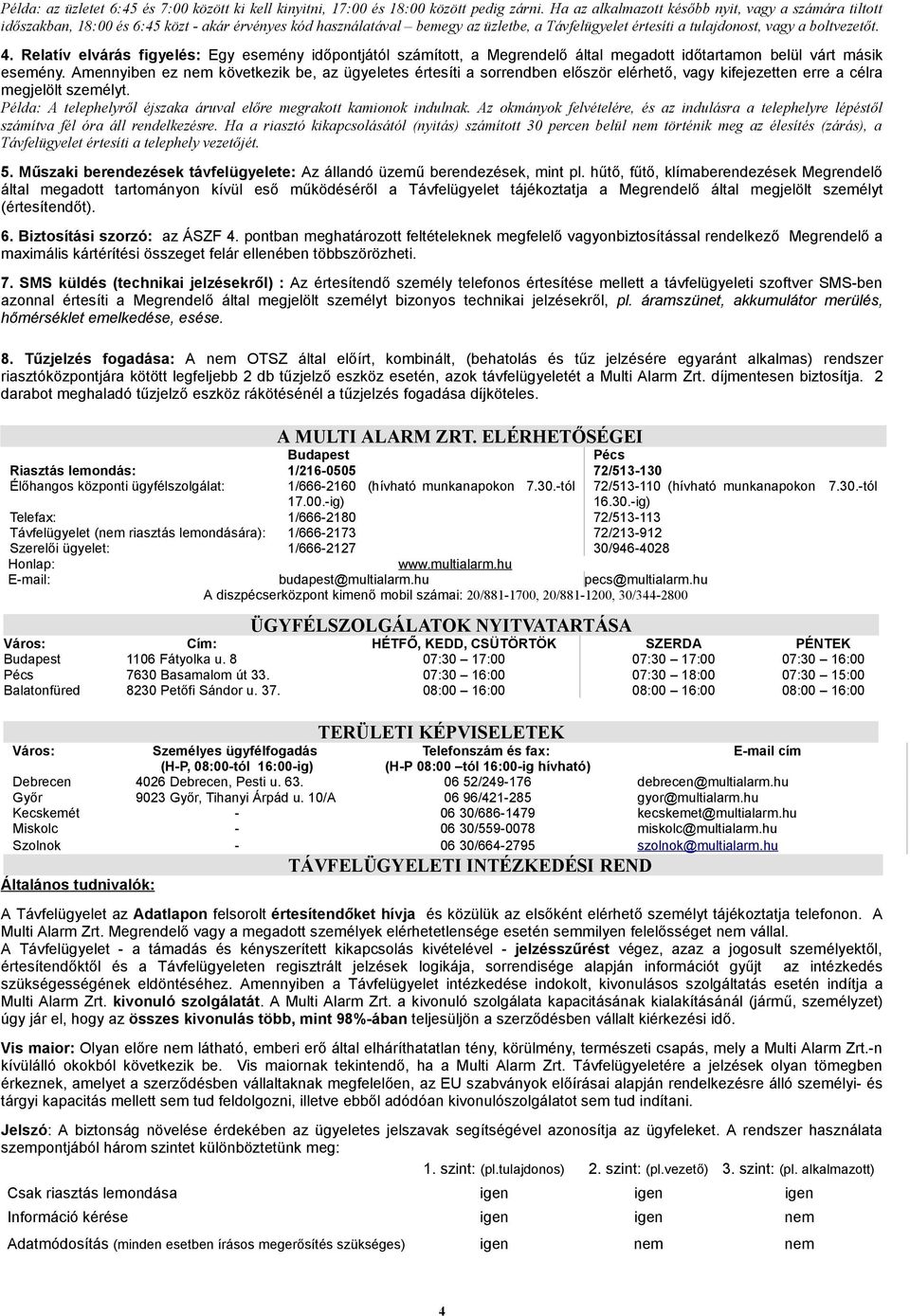 Relatív elvárás figyelés: Egy esemény időpontjától számított, a Megrendelő által megadott időtartamon belül várt másik esemény.