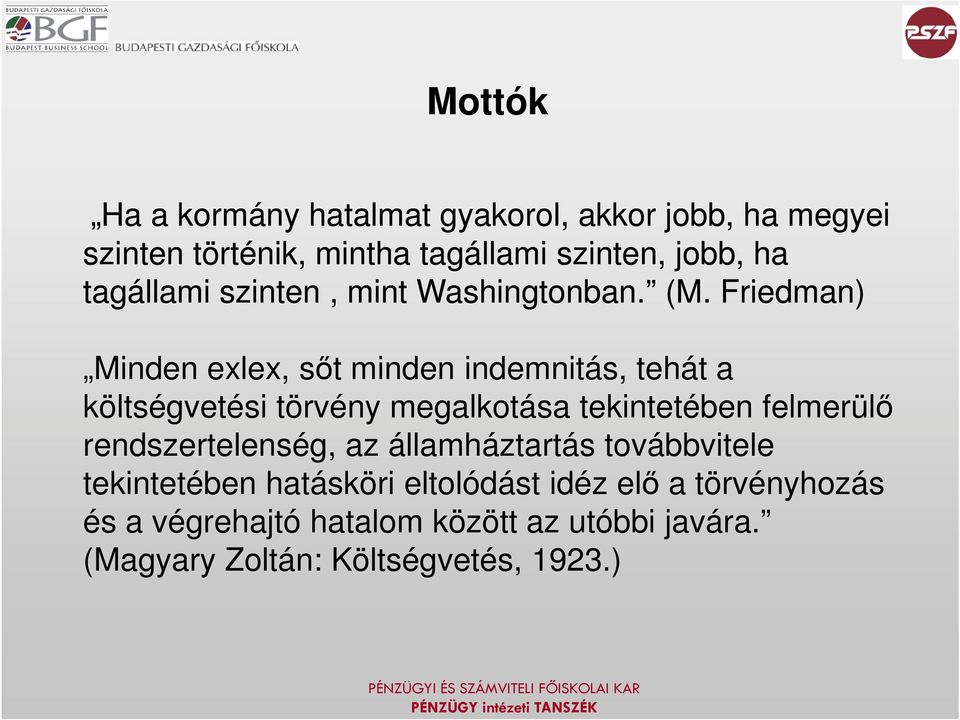 Friedman) Minden exlex, sőt minden indemnitás, tehát a költségvetési törvény megalkotása tekintetében felmerülő