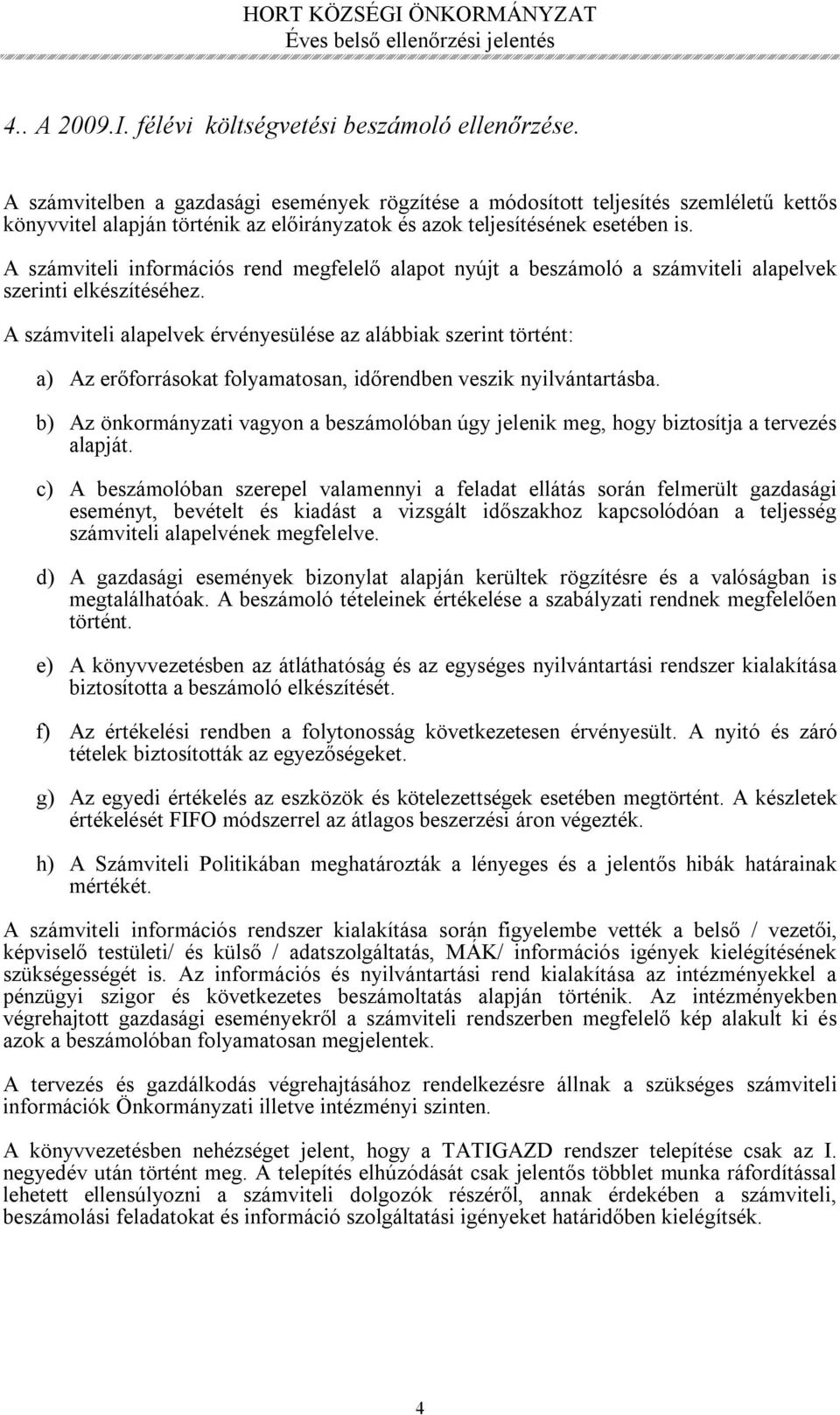 A számviteli információs rend megfelelő alapot nyújt a beszámoló a számviteli alapelvek szerinti elkészítéséhez.