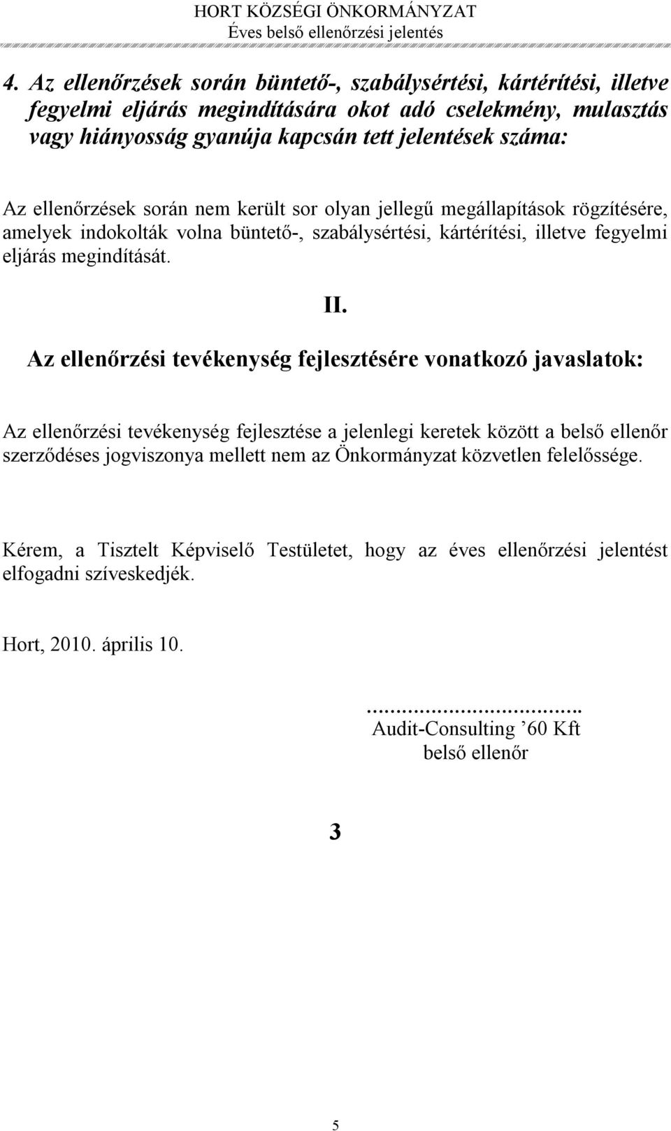 Az ellenőrzési tevékenység fejlesztésére vonatkozó javaslatok: Az ellenőrzési tevékenység fejlesztése a jelenlegi keretek között a belső ellenőr szerződéses jogviszonya mellett nem az