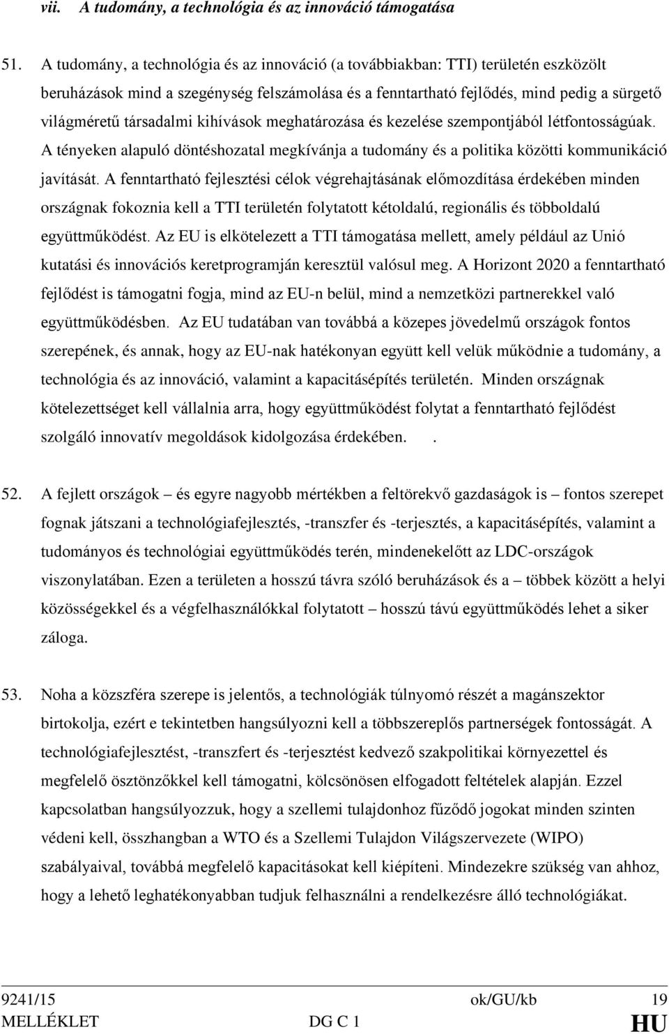 kihívások meghatározása és kezelése szempontjából létfontosságúak. A tényeken alapuló döntéshozatal megkívánja a tudomány és a politika közötti kommunikáció javítását.