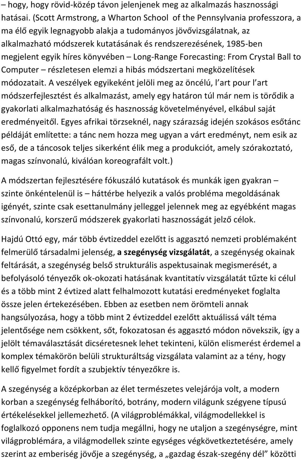 megjelent egyik híres könyvében Long-Range Forecasting: From Crystal Ball to Computer részletesen elemzi a hibás módszertani megközelítések módozatait.
