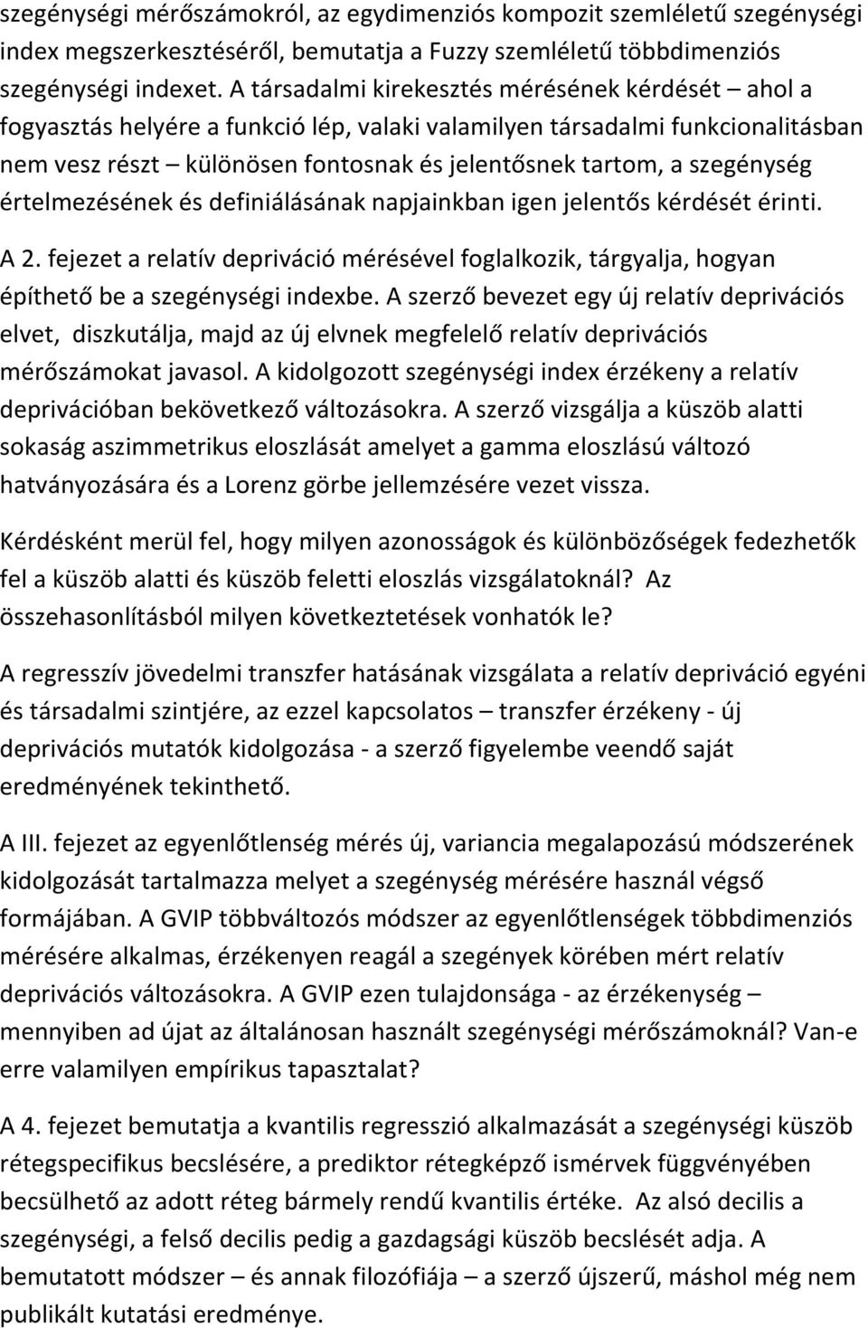 szegénység értelmezésének és definiálásának napjainkban igen jelentős kérdését érinti. A 2. fejezet a relatív depriváció mérésével foglalkozik, tárgyalja, hogyan építhető be a szegénységi indexbe.