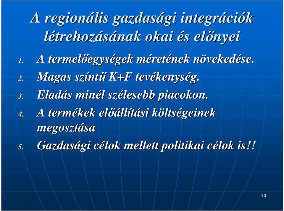 Magas színt ntő K+F tevékenys kenység. 3. Eladás s minél l szélesebb piacokon. 4.