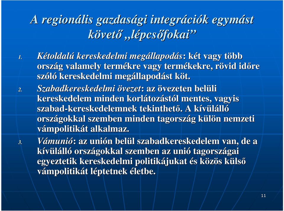 Szabadkereskedelmi övezet: : az övezeten belüli li kereskedelem minden korlátoz tozástól l mentes, vagyis szabad-kereskedelemnek tekinthetı.