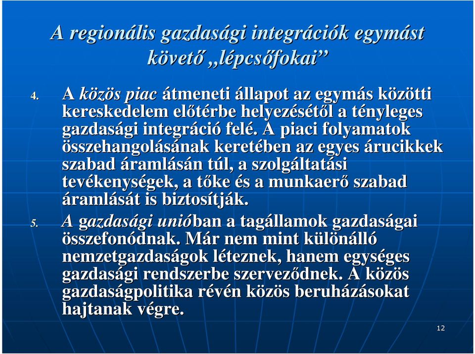. A piaci folyamatok összehangolásának nak keretében az egyes árucikkek szabad áramlásán n túl, t a szolgáltat ltatási tevékenys kenységek, a tıke t és s a munkaerı szabad