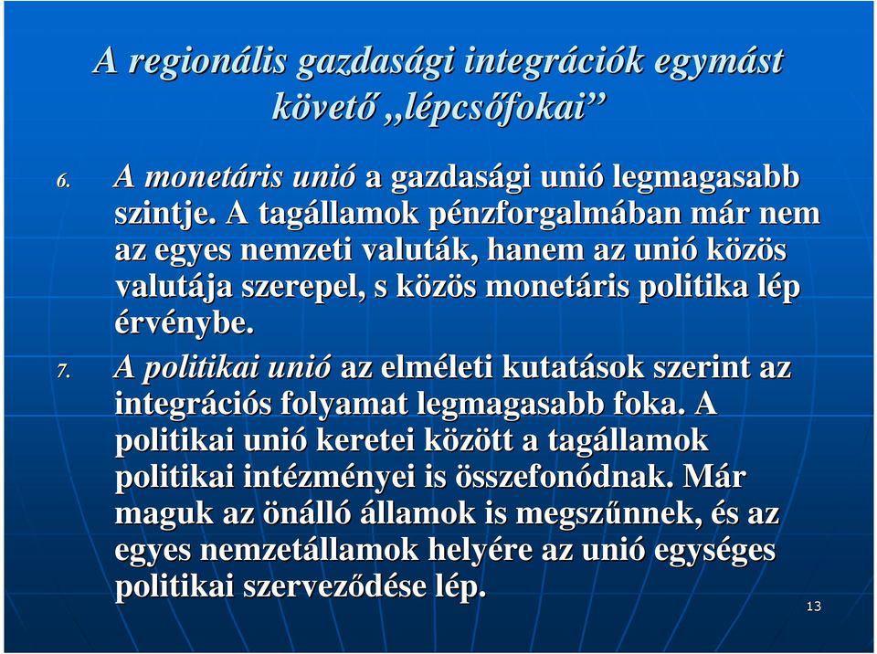 érvénybe. 7. A politikai unió az elméleti leti kutatások szerint az integráci ciós s folyamat legmagasabb foka.