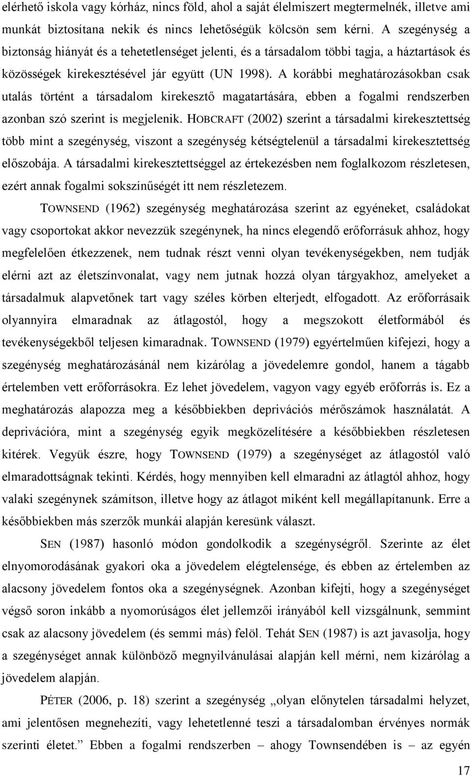 A korábbi meghatározásokban csak utalás történt a társadalom kirekesztő magatartására, ebben a fogalmi rendszerben azonban szó szerint is megjelenik.