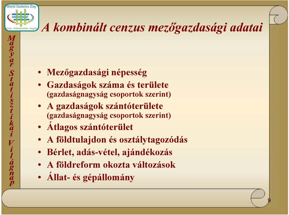 (gazdaságnagyság csoportok szerint) Átlagos szántóterület A földtulajdon és