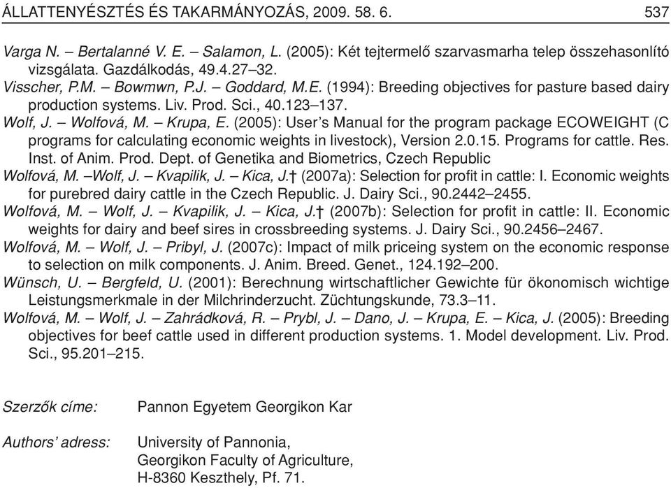 (2005): User s Manual for the program package ECOWEIGHT (C programs for calculating economic weights in livestock), Version 2.0.15. Programs for cattle. Res. Inst. of Anim. Prod. Dept.