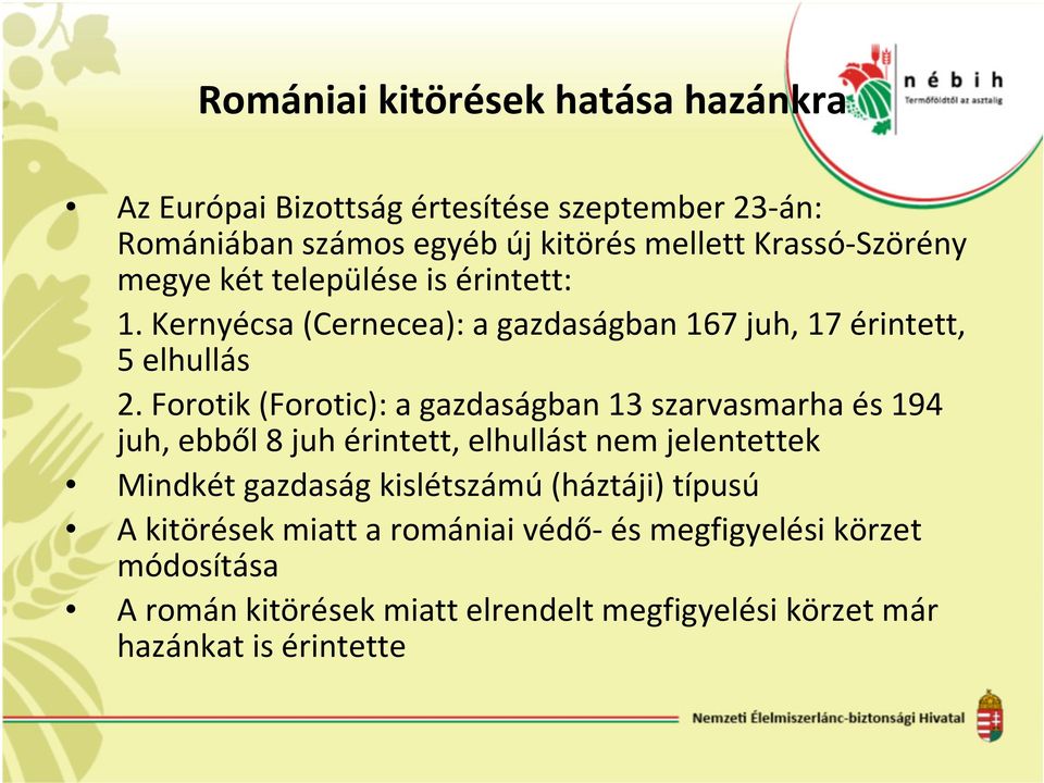 Forotik (Forotic): a gazdaságban 13 szarvasmarha és 194 juh, ebből 8 juh érintett, elhullást nem jelentettek Mindkét gazdaság