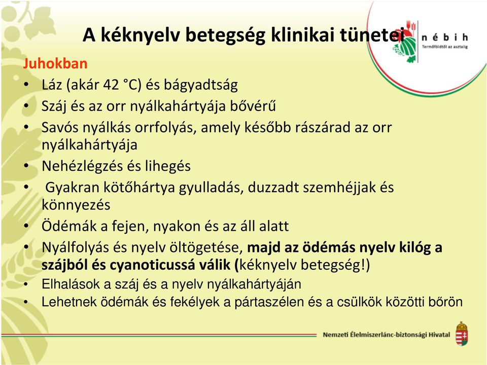 könnyezés Ödémák a fejen, nyakon és az áll alatt Nyálfolyás és nyelv öltögetése, majd az ödémás nyelv kilóg a szájból és