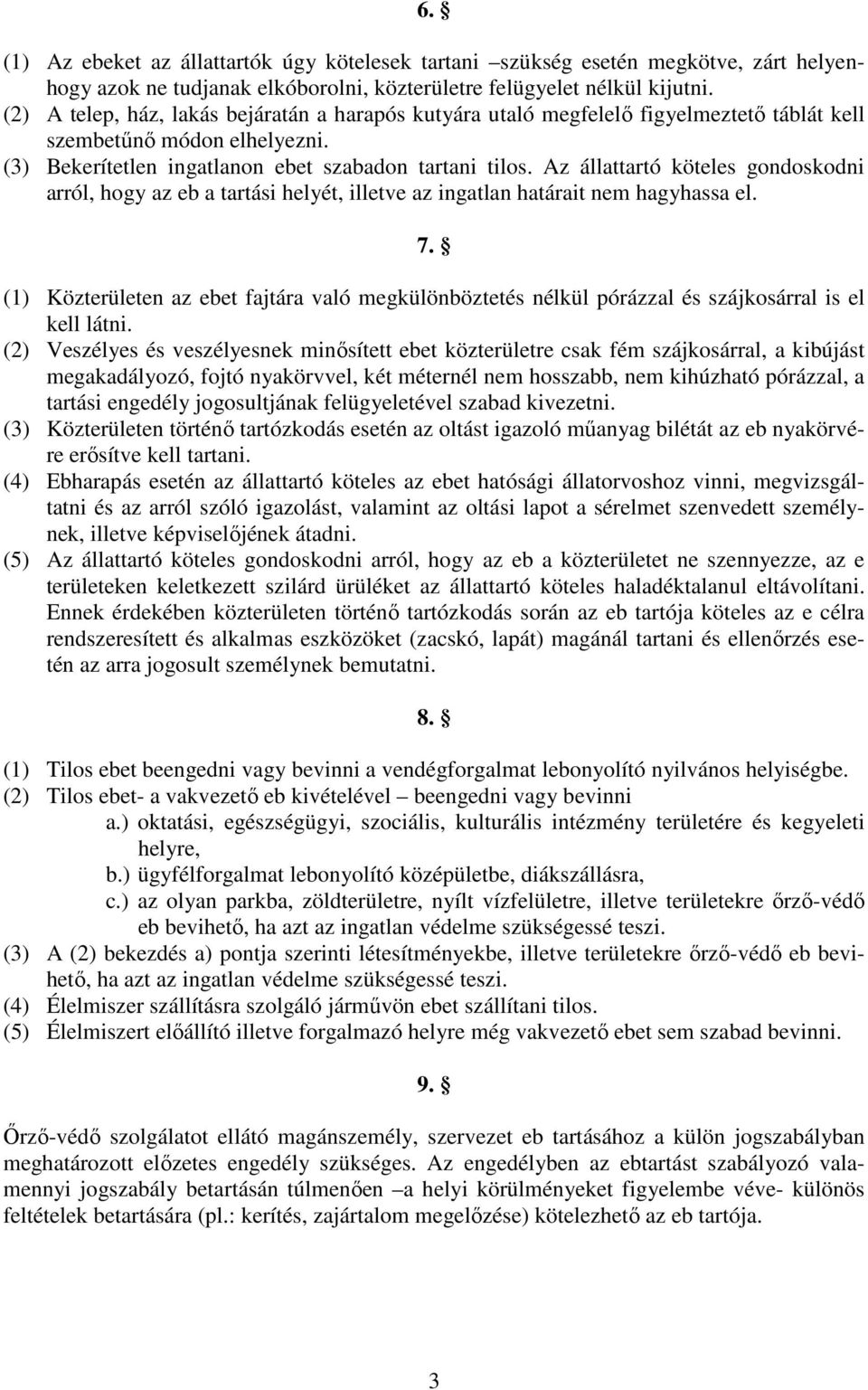 Az állattartó köteles gondoskodni arról, hogy az eb a tartási helyét, illetve az ingatlan határait nem hagyhassa el. 7.