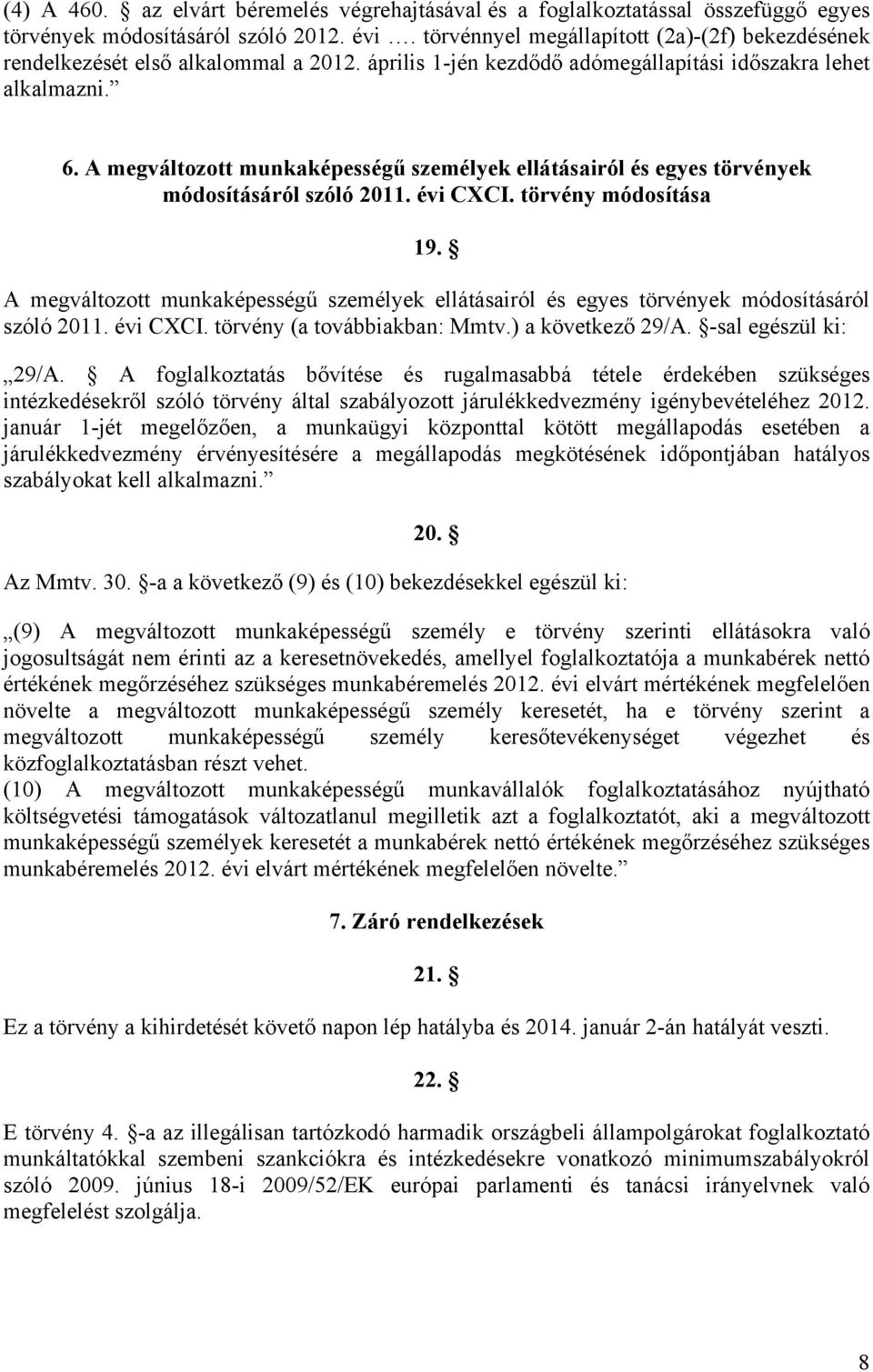 A megváltozott munkaképességű személyek ellátásairól és egyes törvények módosításáról szóló 2011. évi CXCI. törvény módosítása 19.