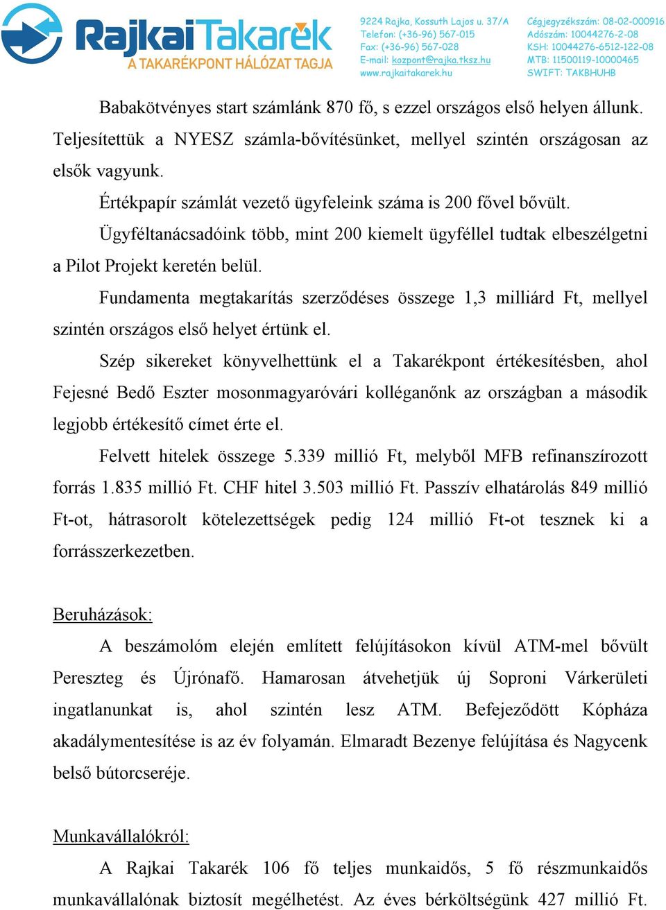 Fundamenta megtakarítás szerződéses összege 1,3 milliárd Ft, mellyel szintén országos első helyet értünk el.