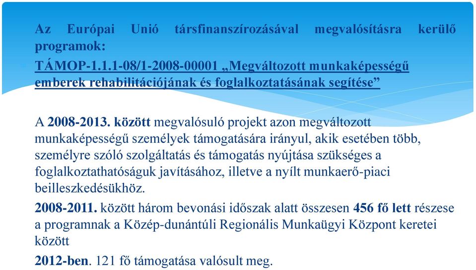 között megvalósuló projekt azon megváltozott munkaképességű személyek támogatására irányul, akik esetében több, személyre szóló szolgáltatás és támogatás nyújtása