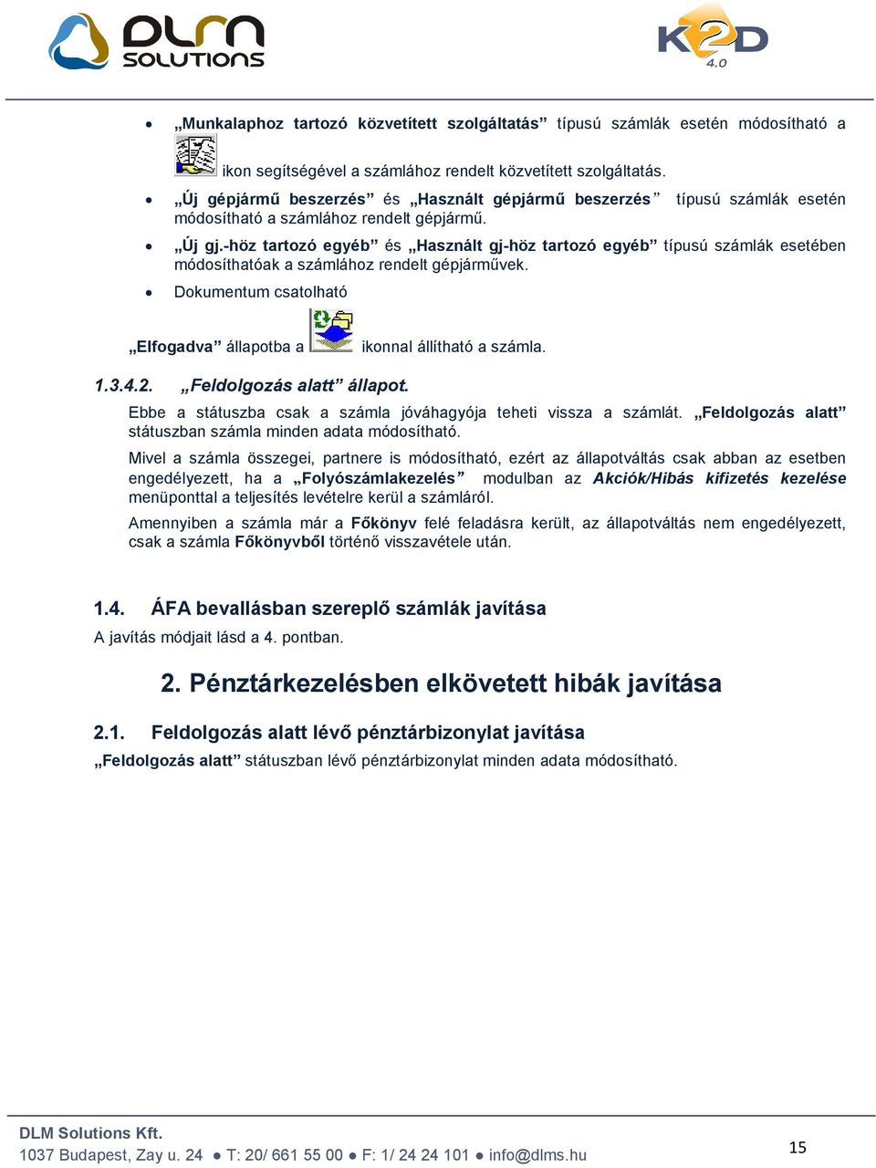 -höz tartozó egyéb és Használt gj-höz tartozó egyéb típusú számlák esetében módosíthatóak a számlához rendelt gépjárművek. Dokumentum csatolható Elfogadva állapotba a ikonnal állítható a számla. 1.3.