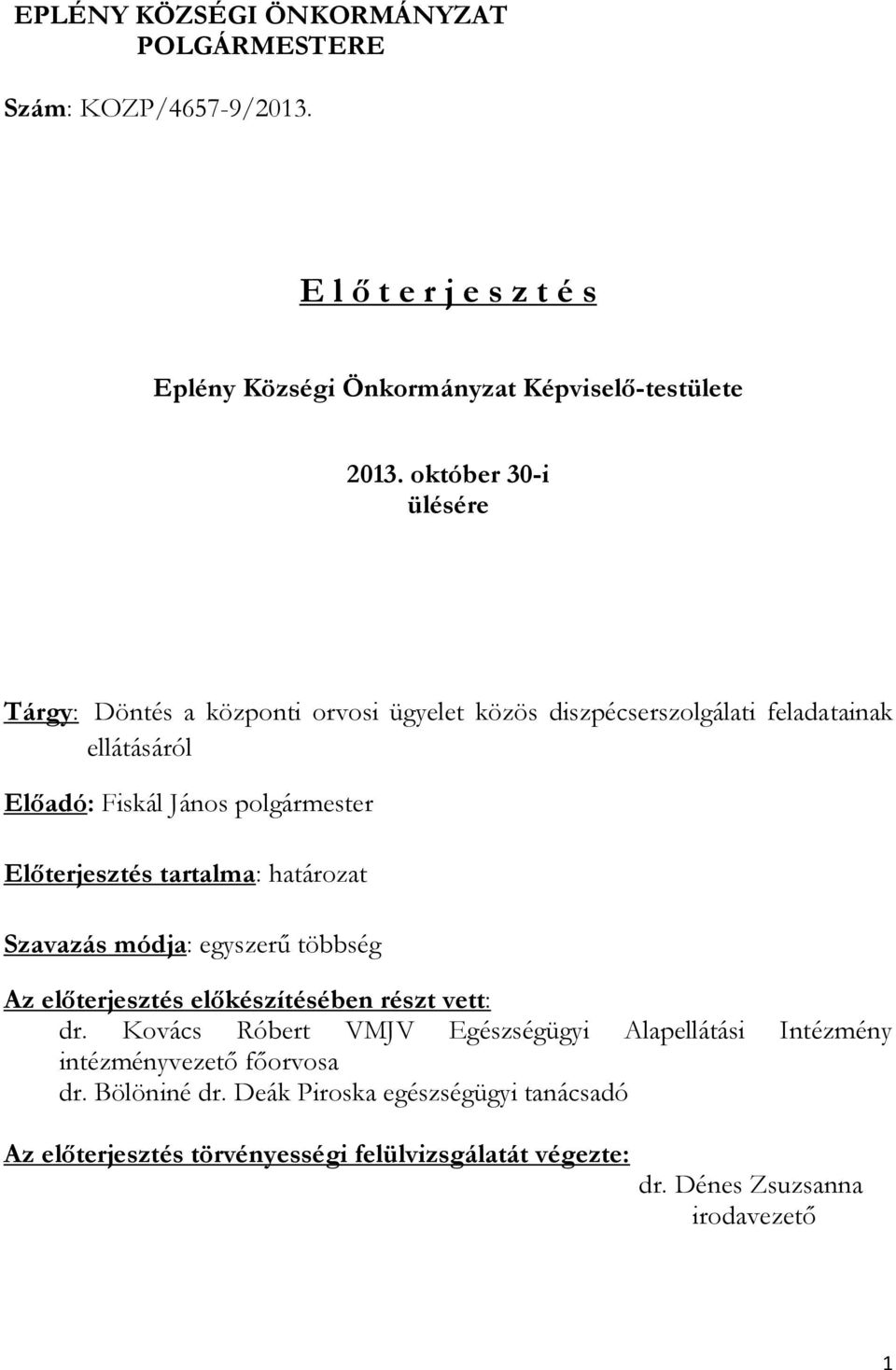 Előterjesztés tartalma: határozat Szavazás módja: egyszerű többség Az előterjesztés előkészítésében részt vett: dr.