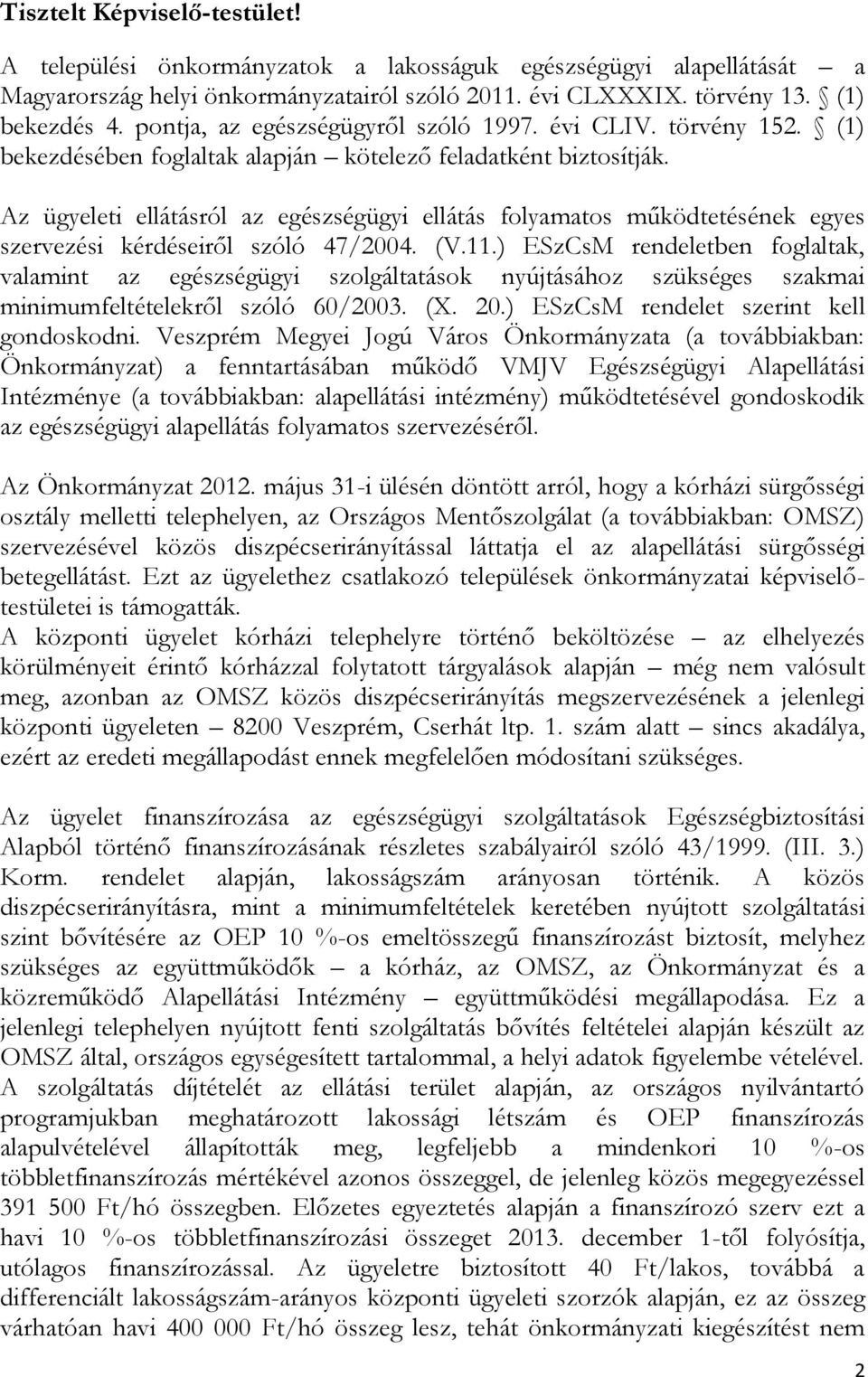 Az ügyeleti ellátásról az egészségügyi ellátás folyamatos működtetésének egyes szervezési kérdéseiről szóló 47/2004. (V.11.