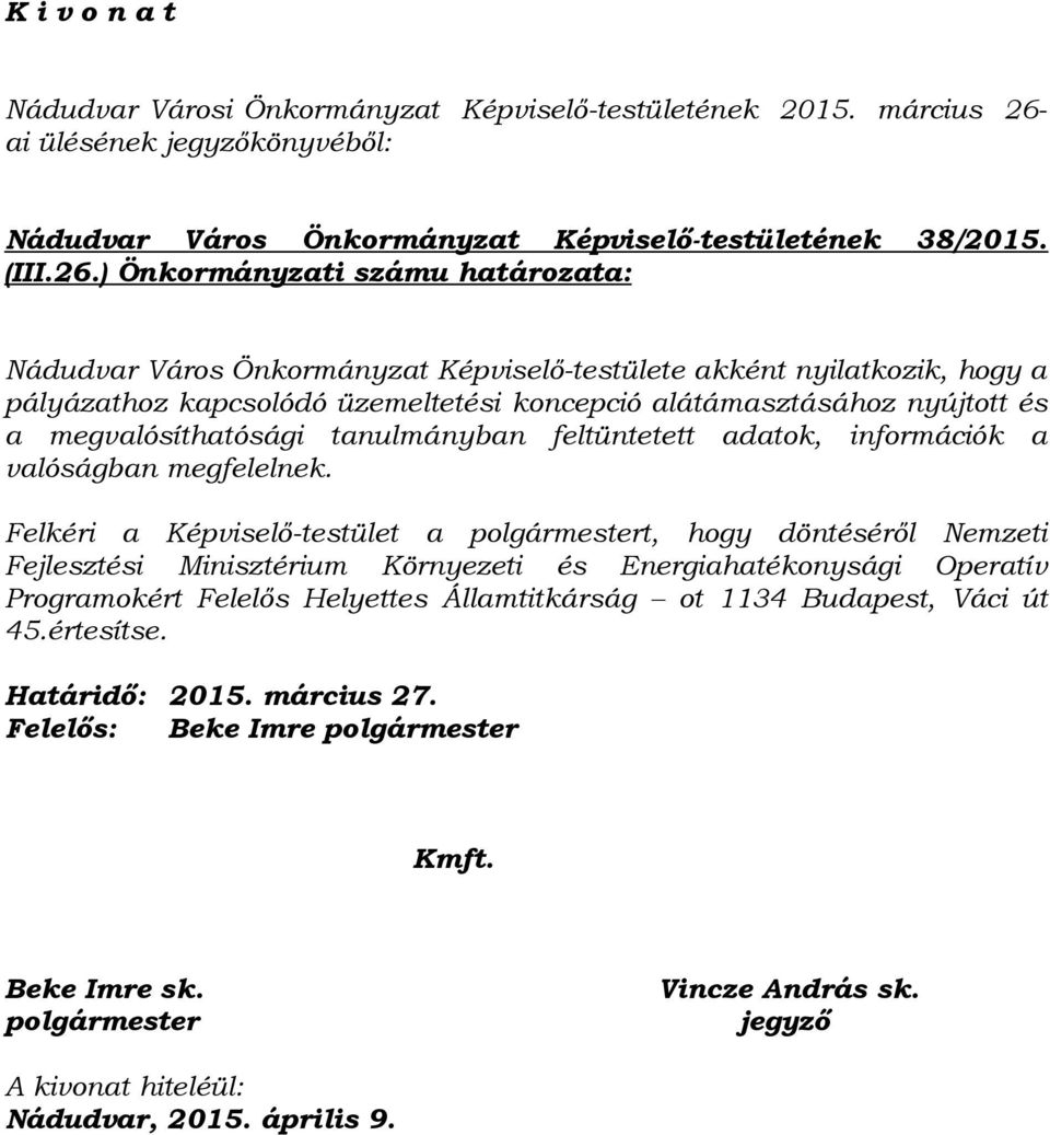 ) Önkormányzati számu határozata: Nádudvar Város Önkormányzat Képviselő-testülete akként nyilatkozik, hogy a pályázathoz kapcsolódó üzemeltetési koncepció alátámasztásához nyújtott és a