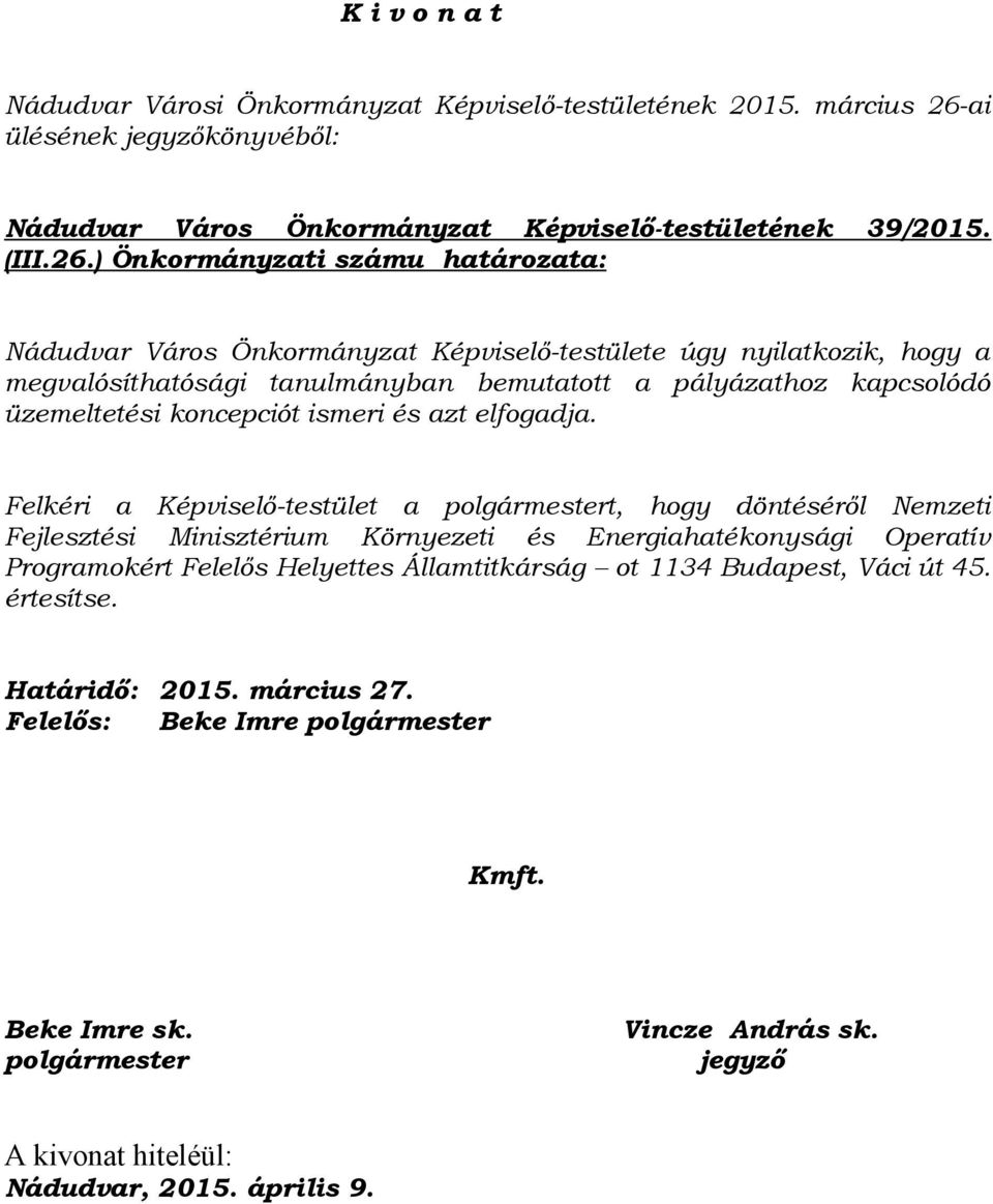 ) Önkormányzati számu határozata: Nádudvar Város Önkormányzat Képviselő-testülete úgy nyilatkozik, hogy a megvalósíthatósági tanulmányban bemutatott a pályázathoz