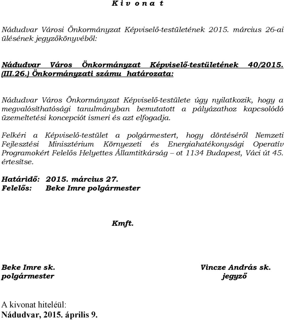 ) Önkormányzati számu határozata: Nádudvar Város Önkormányzat Képviselő-testülete úgy nyilatkozik, hogy a megvalósíthatósági tanulmányban bemutatott a pályázathoz