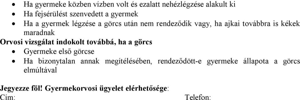 vizsgálat indokolt továbbá, ha a görcs Gyermeke első görcse Ha bizonytalan annak megítélésében,