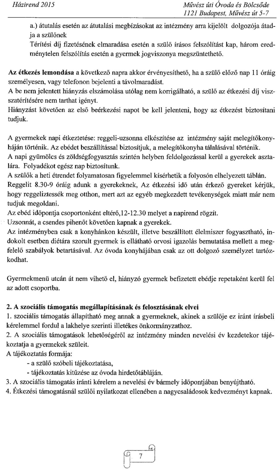 Az étkezés lemondása a következő napra akkor érvényesíthető, ha a szülő előző nap 11 óráig személyesen, vagy telefonon bejelenti a távolmaradást.