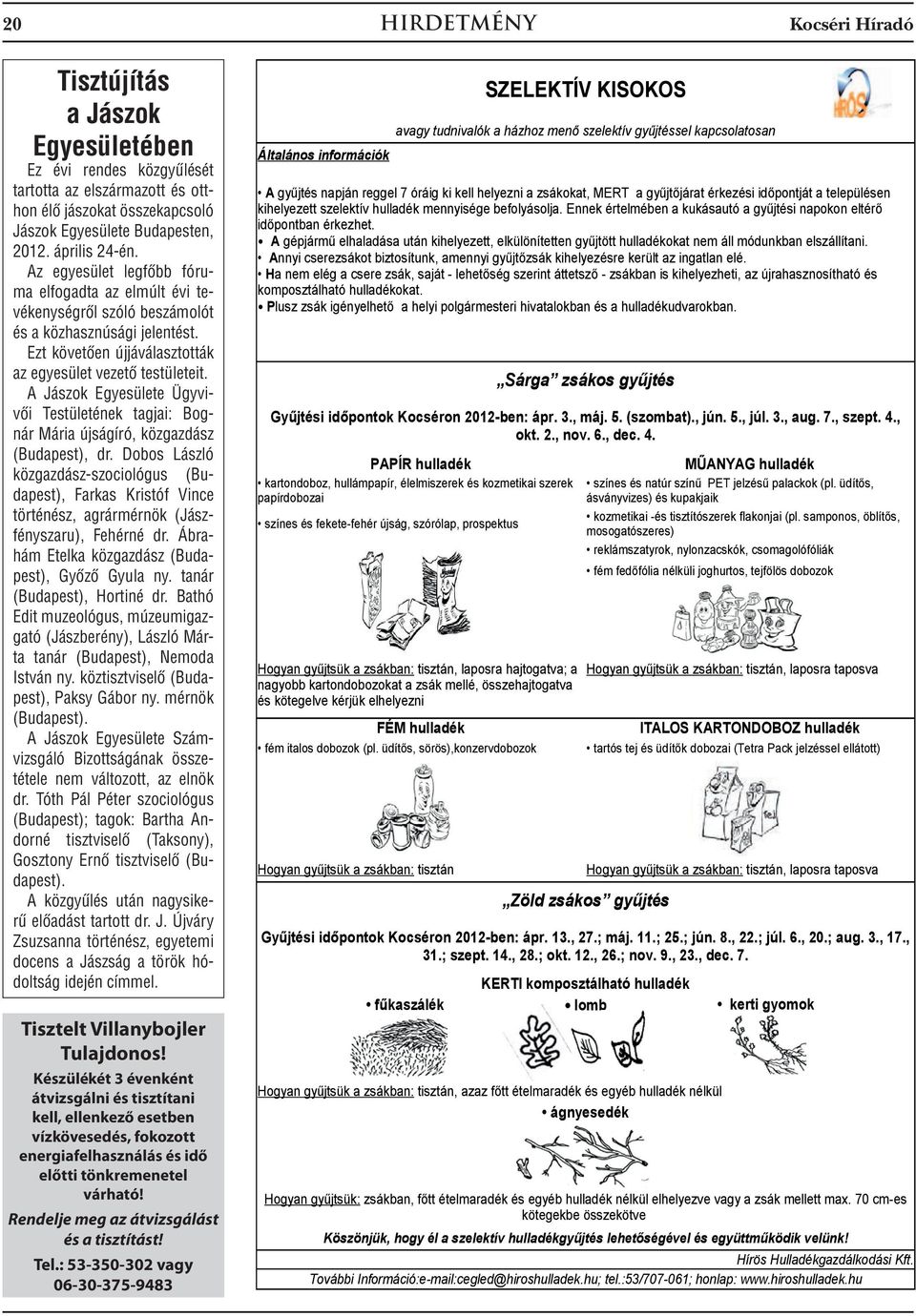 A Jászok Egyesülete Ügyvivői Testületének tagjai: Bognár Mária újságíró, közgazdász (Budapest), dr.