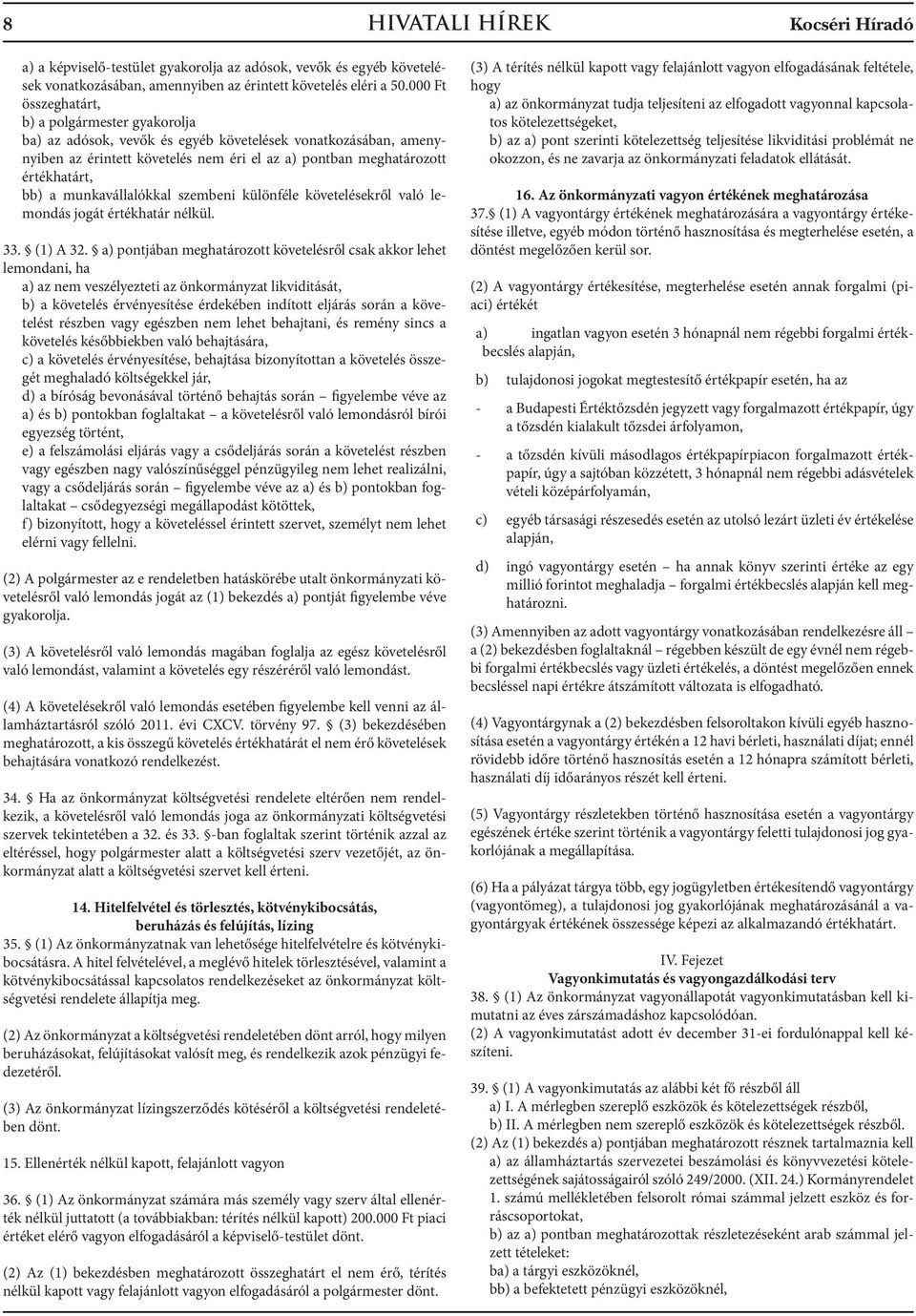 munkavállalókkal szembeni különféle követelésekről való lemondás jogát értékhatár nélkül. 33. (1) A 32.