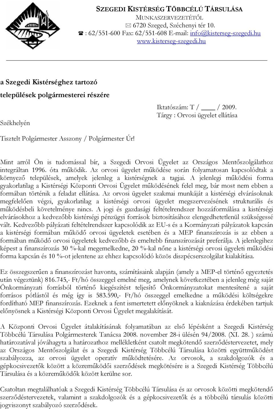 Tárgy : Orvosi ügyelet ellátása Tisztelt Polgármester Asszony / Polgármester Úr! Mint arról Ön is tudomással bír, a Szegedi Orvosi Ügyelet az Országos Mentőszolgálathoz integráltan 1996. óta működik.