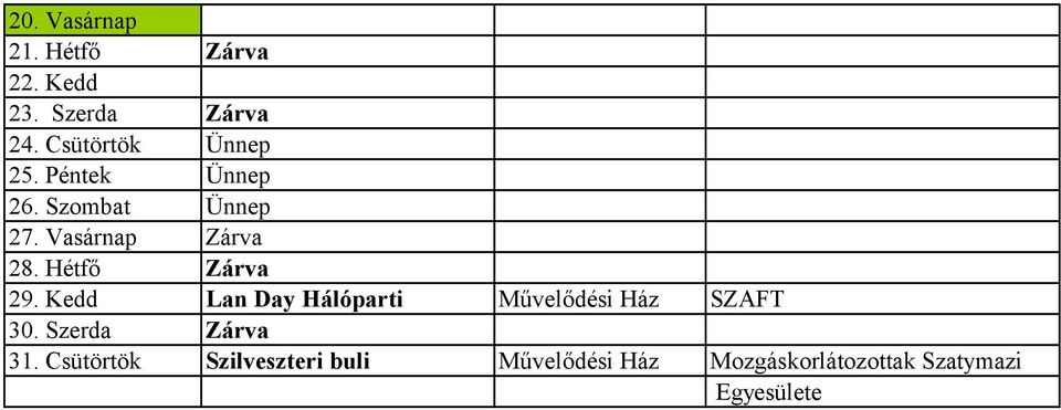 Hétfő Zárva 29. Kedd Lan Day Hálóparti Művelődési Ház SZAFT 30.