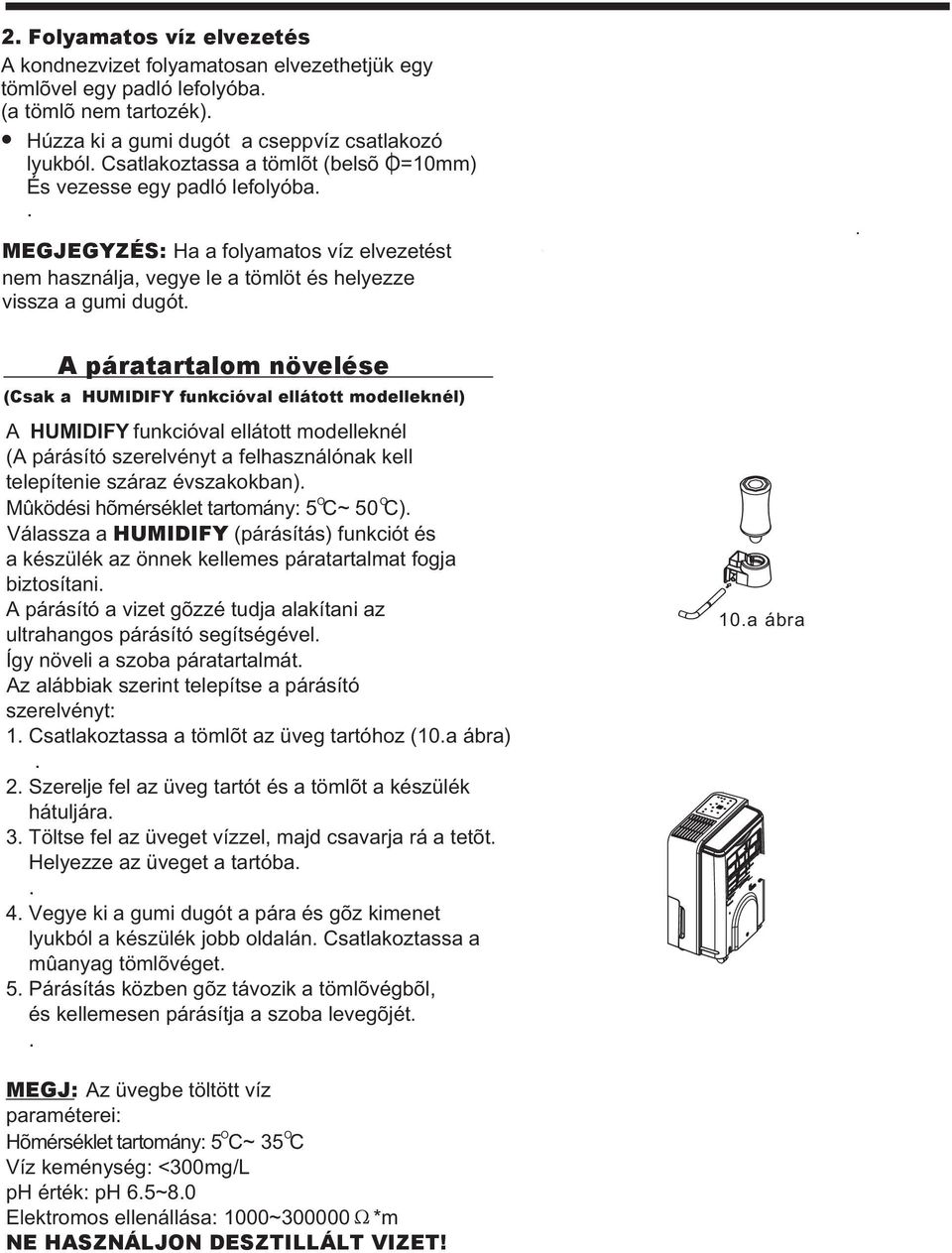 HUMIDIFY funkcióval ellátott modelleknél) A HUMIDIFY funkcióval ellátott modelleknél (A párásító szerelvényt a felhasználónak kell telepítenie száraz évszakokban) O O Mûködési hõmérséklet tartomány: