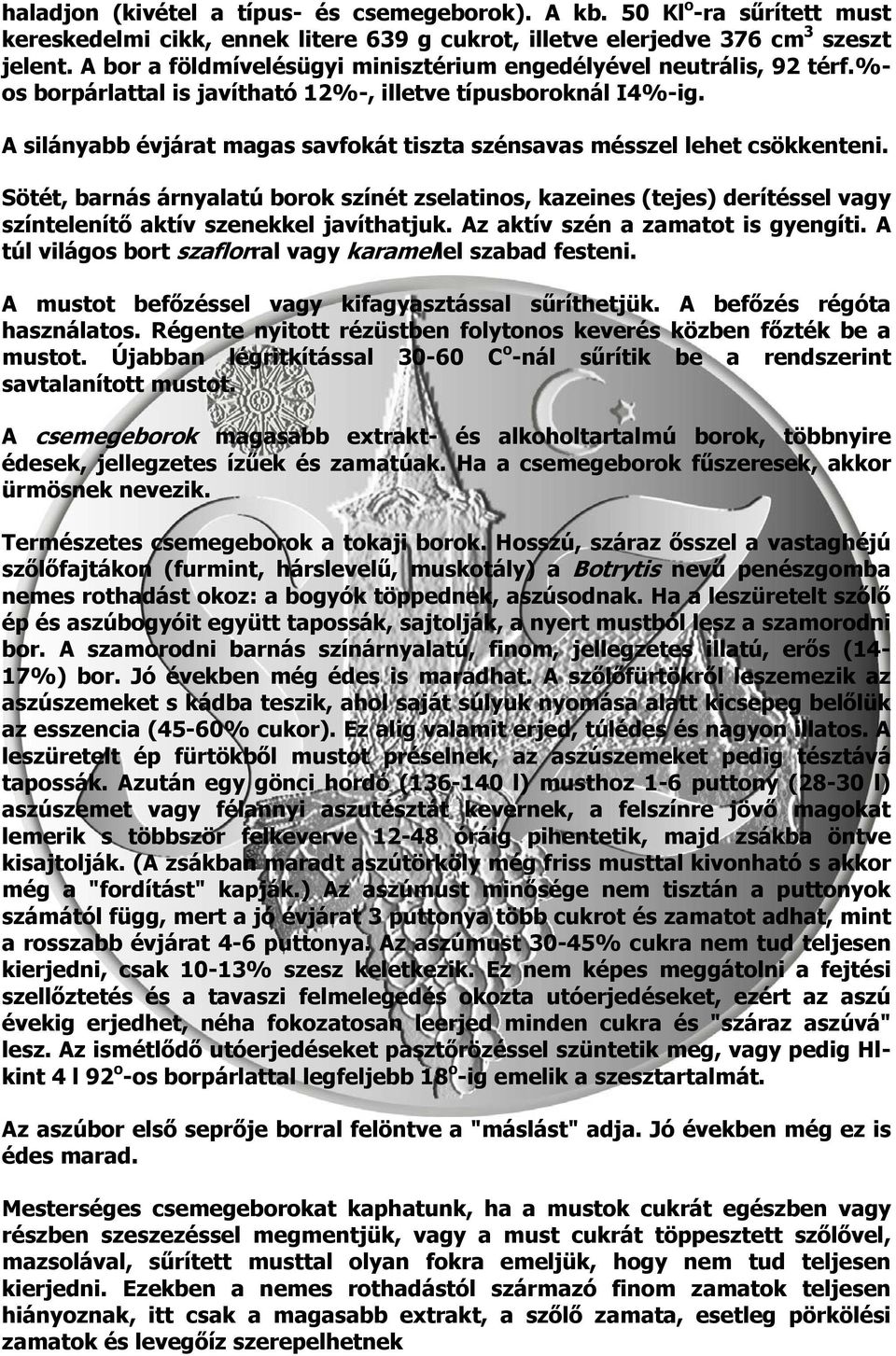 A silányabb évjárat magas savfokát tiszta szénsavas mésszel lehet csökkenteni.