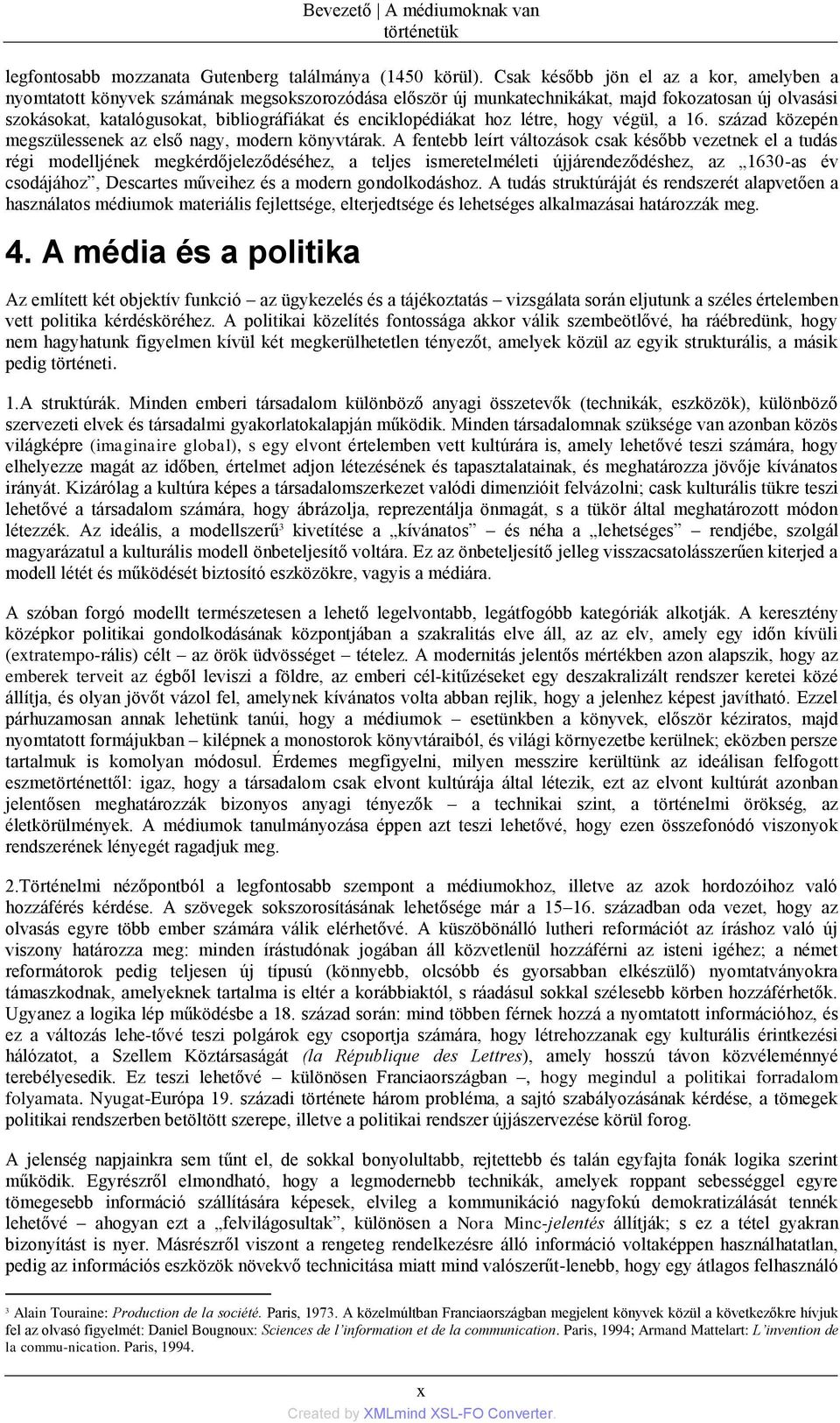 enciklopédiákat hoz létre, hogy végül, a 16. század közepén megszülessenek az első nagy, modern könyvtárak.