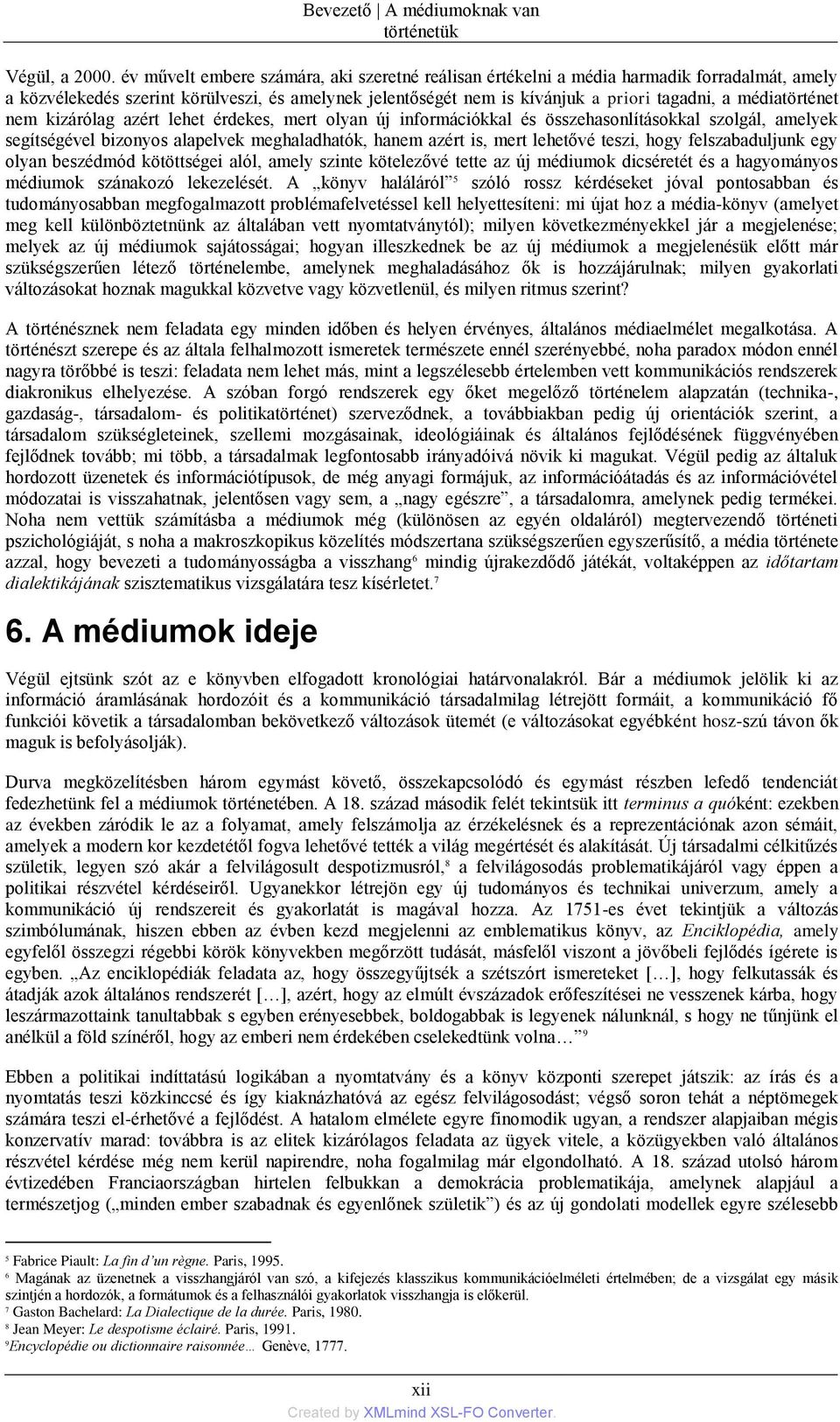 médiatörténet nem kizárñlag azért lehet érdekes, mert olyan új informáciñkkal és összehasonlìtásokkal szolgál, amelyek segìtségével bizonyos alapelvek meghaladhatñk, hanem azért is, mert lehetővé