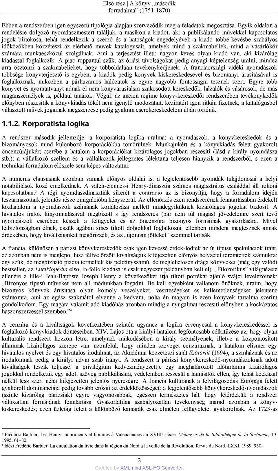 kiadñ többé-kevésbé szabályos időközökben közzéteszi az elérhető művek katalñgusait, amelyek mind a szakmabeliek, mind a vásárlñkör számára munkaeszközül szolgálnak.