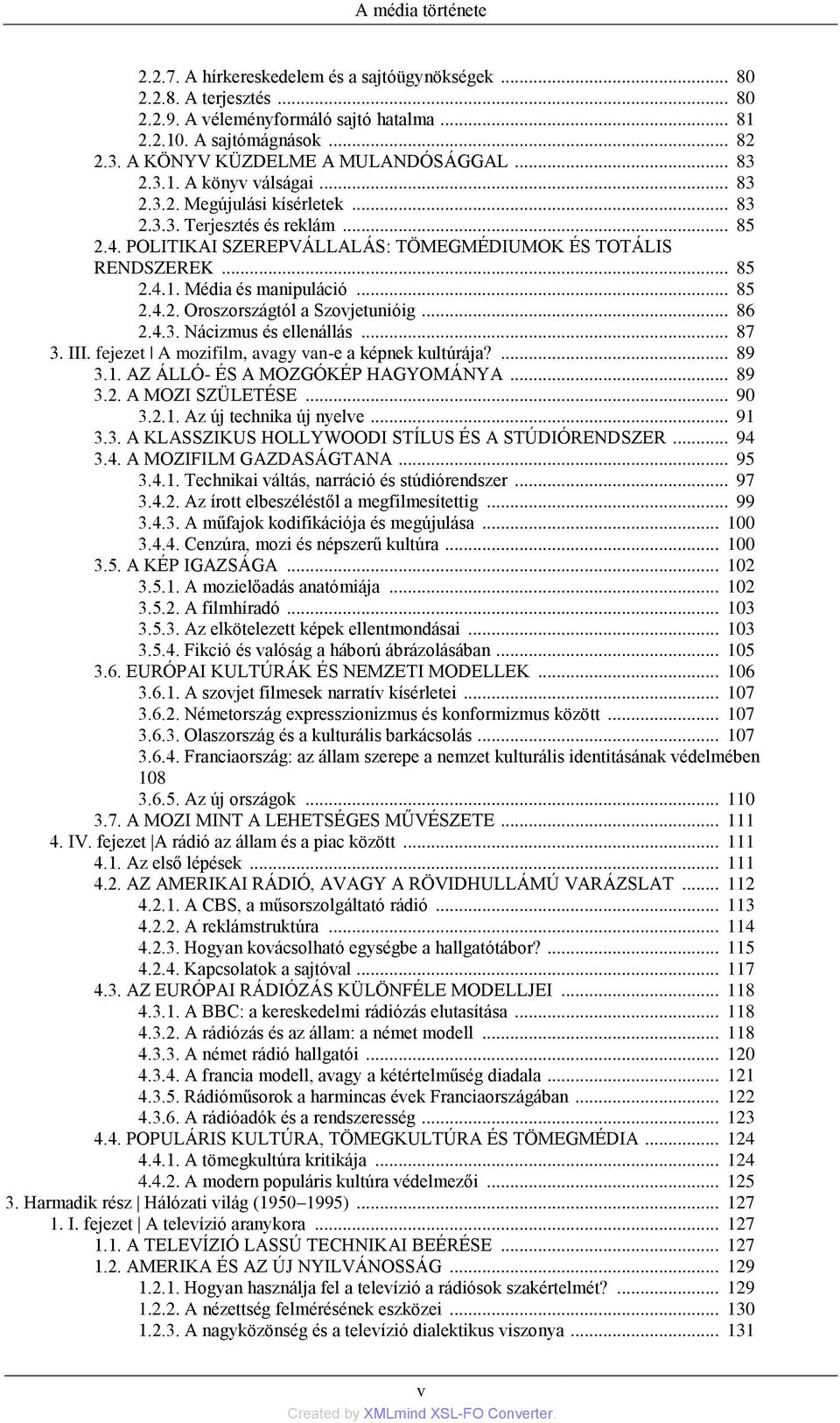 POLITIKAI SZEREPVÁLLALÁS: TÖMEGMÉDIUMOK ÉS TOTÁLIS RENDSZEREK... 85 2.4.1. Média és manipuláciñ... 85 2.4.2. Oroszországtñl a Szovjetuniñig... 86 2.4.3. Nácizmus és ellenállás... 87 3. III.