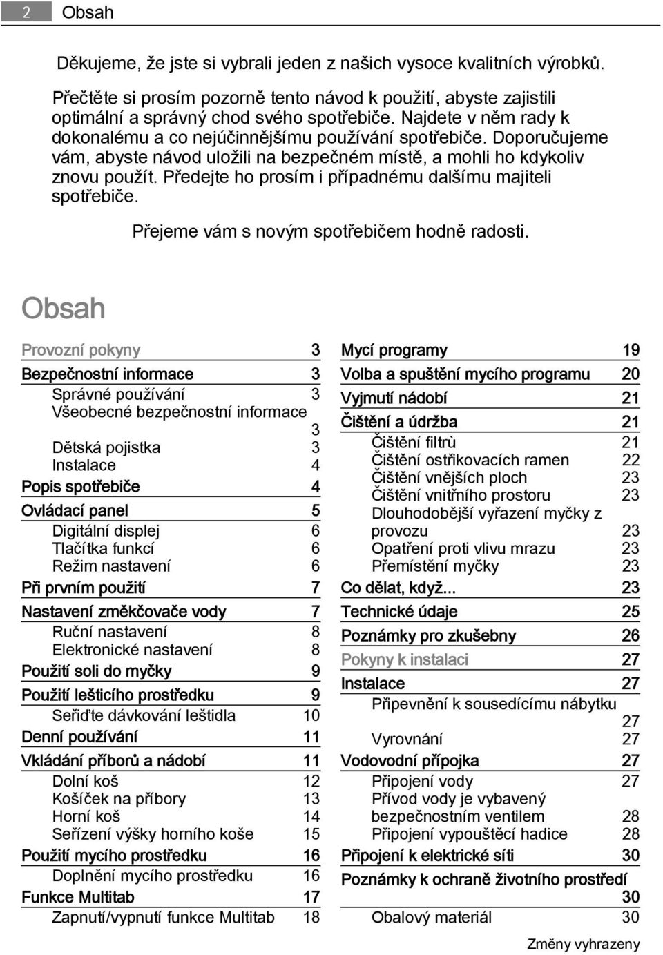 Předejte ho prosím i případnému dalšímu majiteli spotřebiče. Přejeme vám s novým spotřebičem hodně radosti.