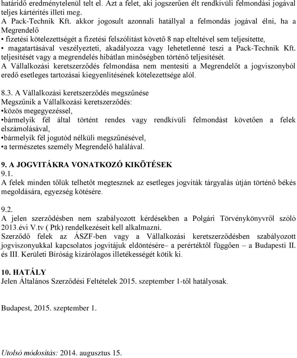 akadályozza vagy lehetetlenné teszi a Pack-Technik Kft. teljesítését vagy a megrendelés hibátlan minőségben történő teljesítését.