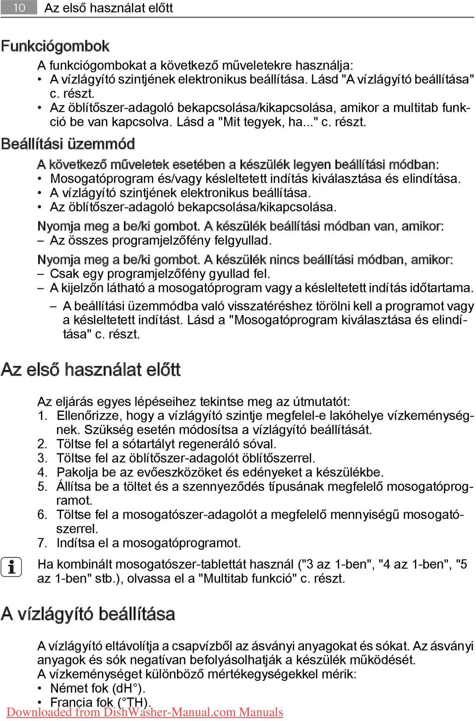 Beállítási üzemmód A következő műveletek esetében a készülék legyen beállítási módban: Mosogatóprogram és/vagy késleltetett indítás kiválasztása és elindítása.