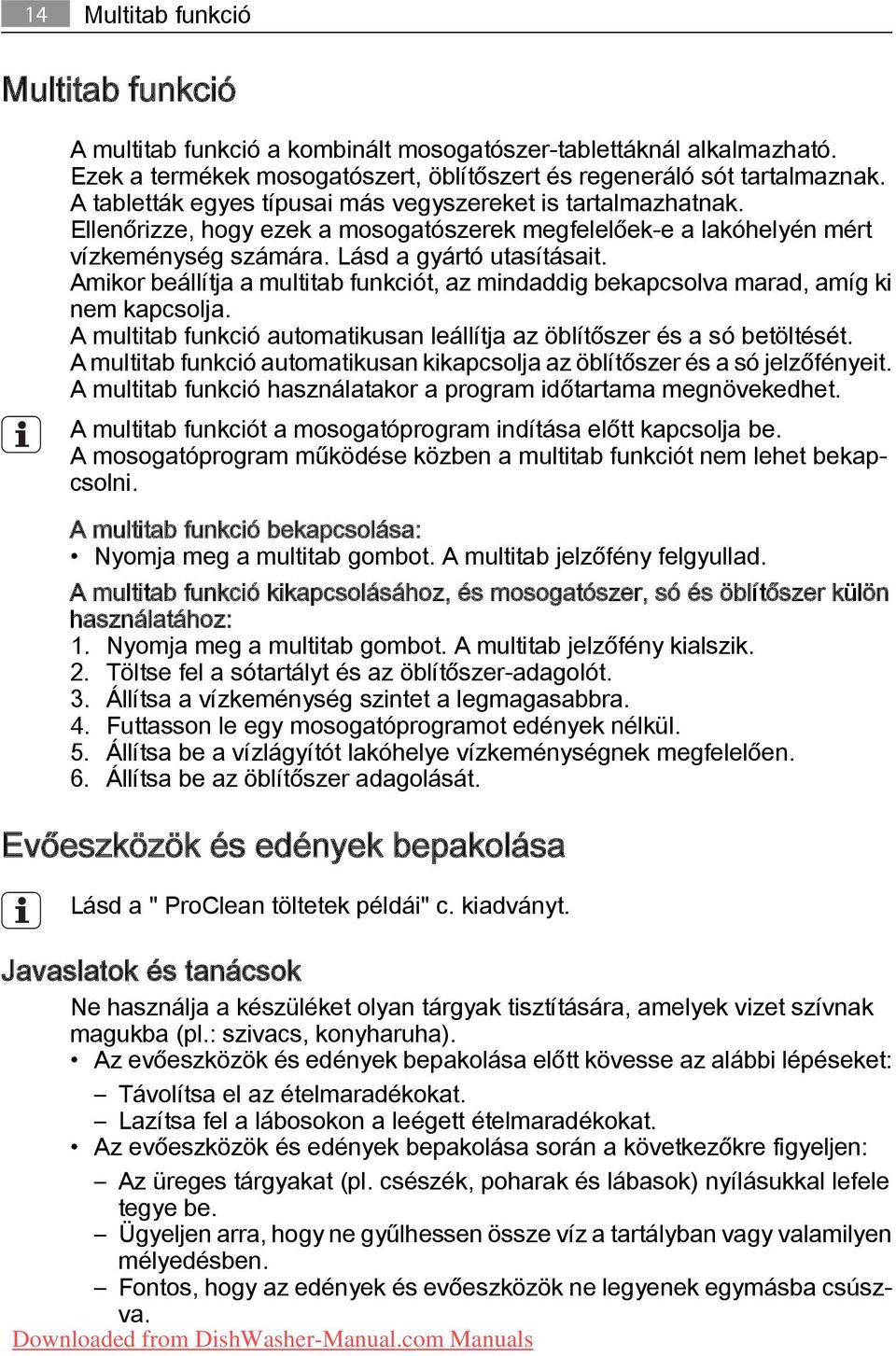 Amikor beállítja a multitab funkciót, az mindaddig bekapcsolva marad, amíg ki nem kapcsolja. A multitab funkció automatikusan leállítja az öblítőszer és a só betöltését.