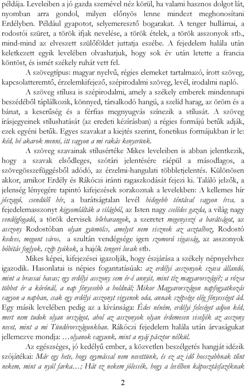 A fejedelem halála után keletkezett egyik levelében olvashatjuk, hogy sok év után letette a francia köntöst, és ismét székely ruhát vett fel.