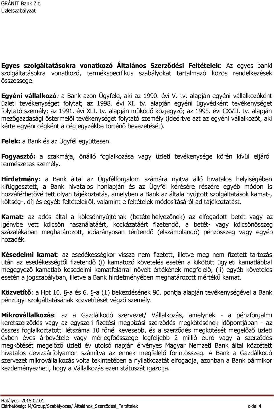 évi XLI. tv. alapján működő közjegyző; az 1995. évi CXVII. tv. alapján mezőgazdasági őstermelői tevékenységet folytató személy (ideértve azt az egyéni vállalkozót, aki kérte egyéni cégként a cégjegyzékbe történő bevezetését).