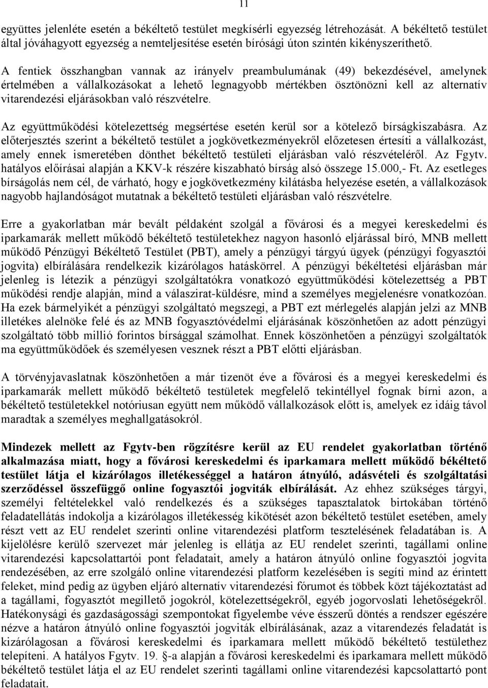 való részvételre. Az együttműködési kötelezettség megsértése esetén kerül sor a kötelező bírságkiszabásra.
