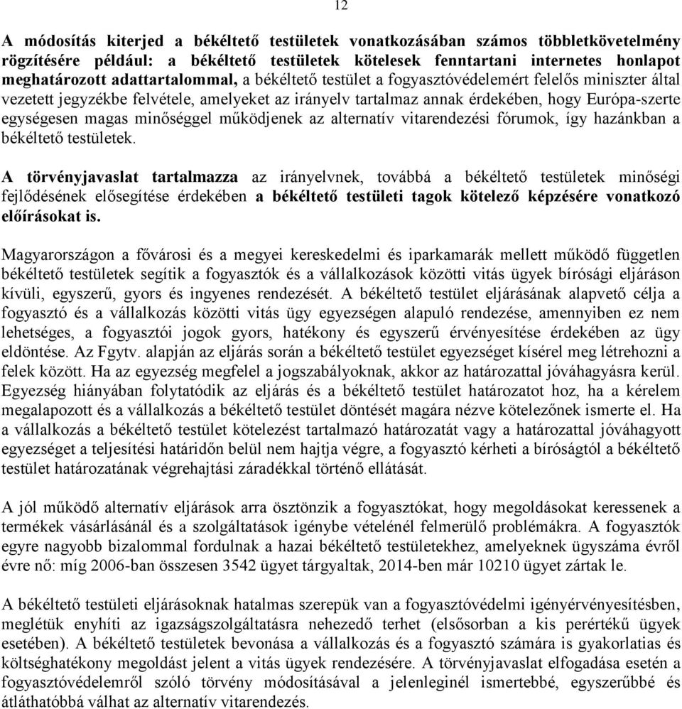minőséggel működjenek az alternatív vitarendezési fórumok, így hazánkban a békéltető testületek.