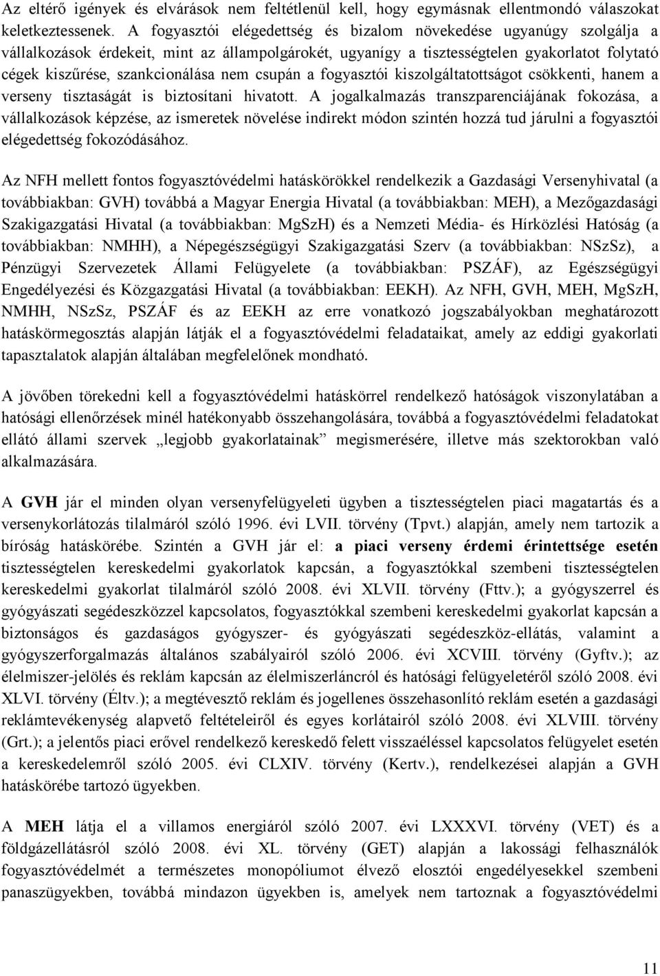 nem csupán a fogyasztói kiszolgáltatottságot csökkenti, hanem a verseny tisztaságát is biztosítani hivatott.