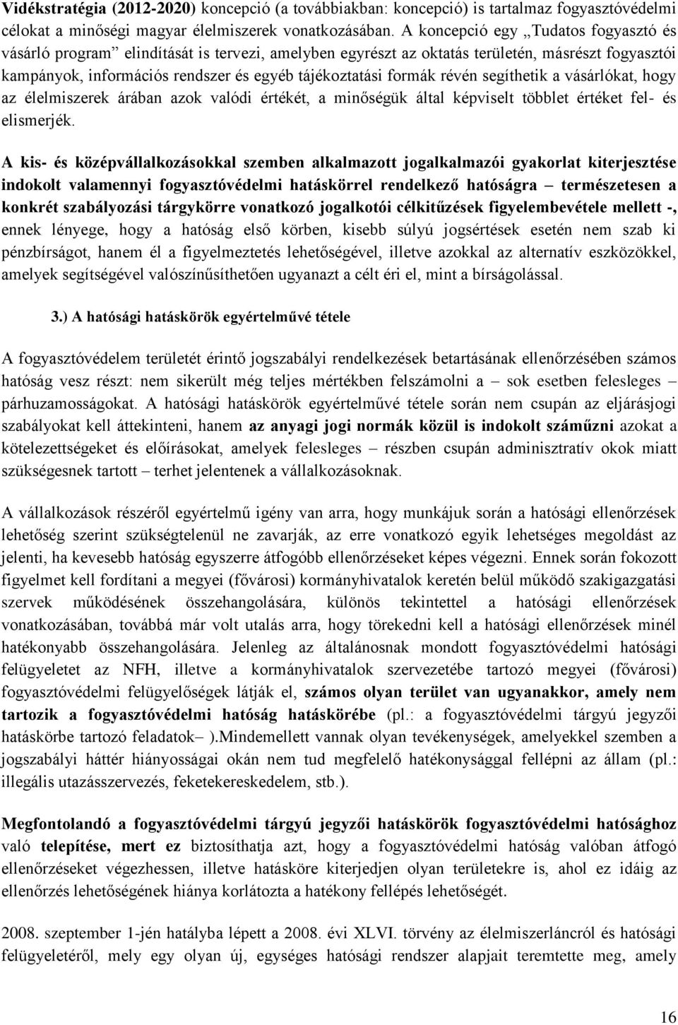 révén segíthetik a vásárlókat, hogy az élelmiszerek árában azok valódi értékét, a minőségük által képviselt többlet értéket fel- és elismerjék.