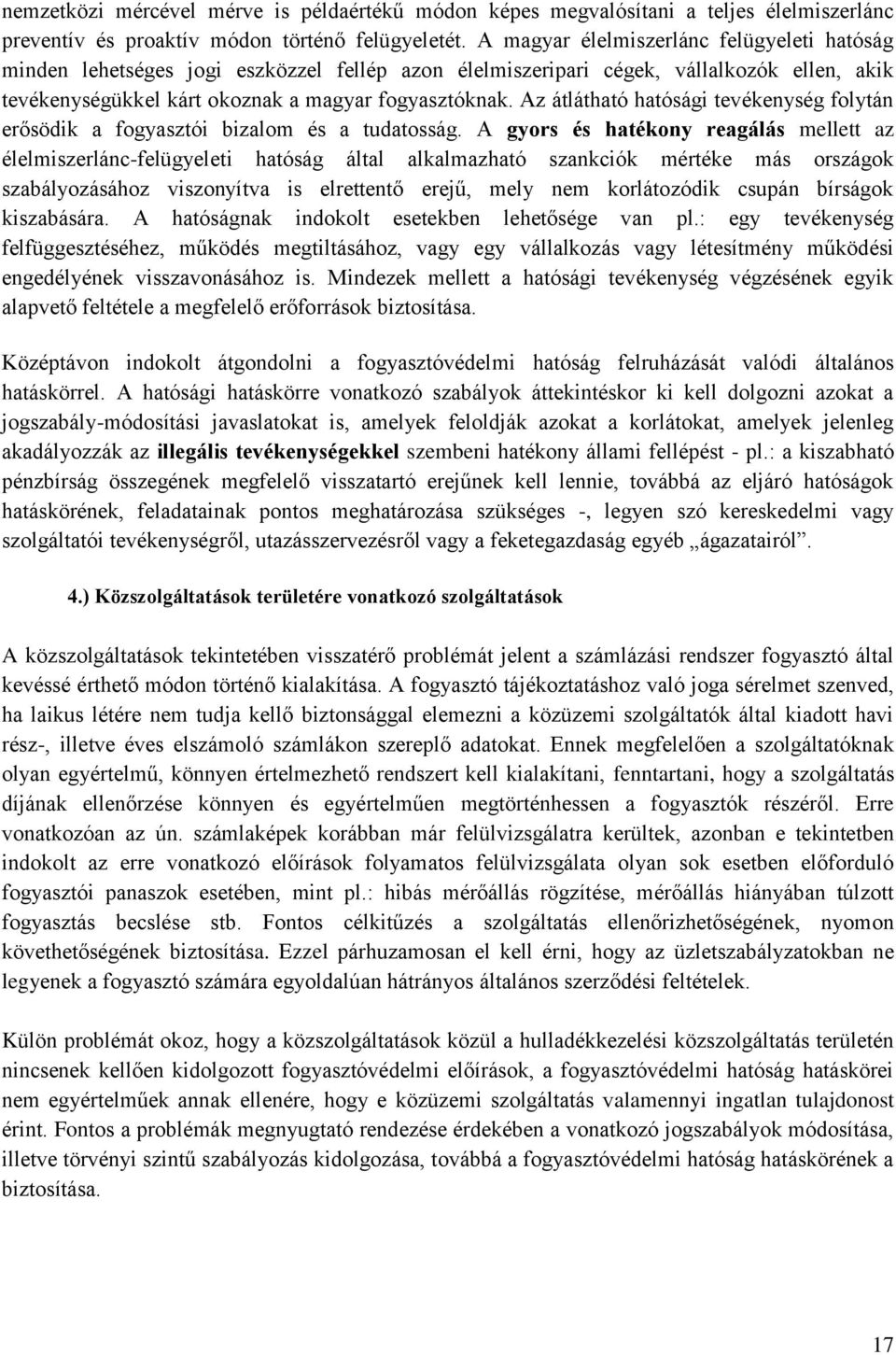Az átlátható hatósági tevékenység folytán erősödik a fogyasztói bizalom és a tudatosság.